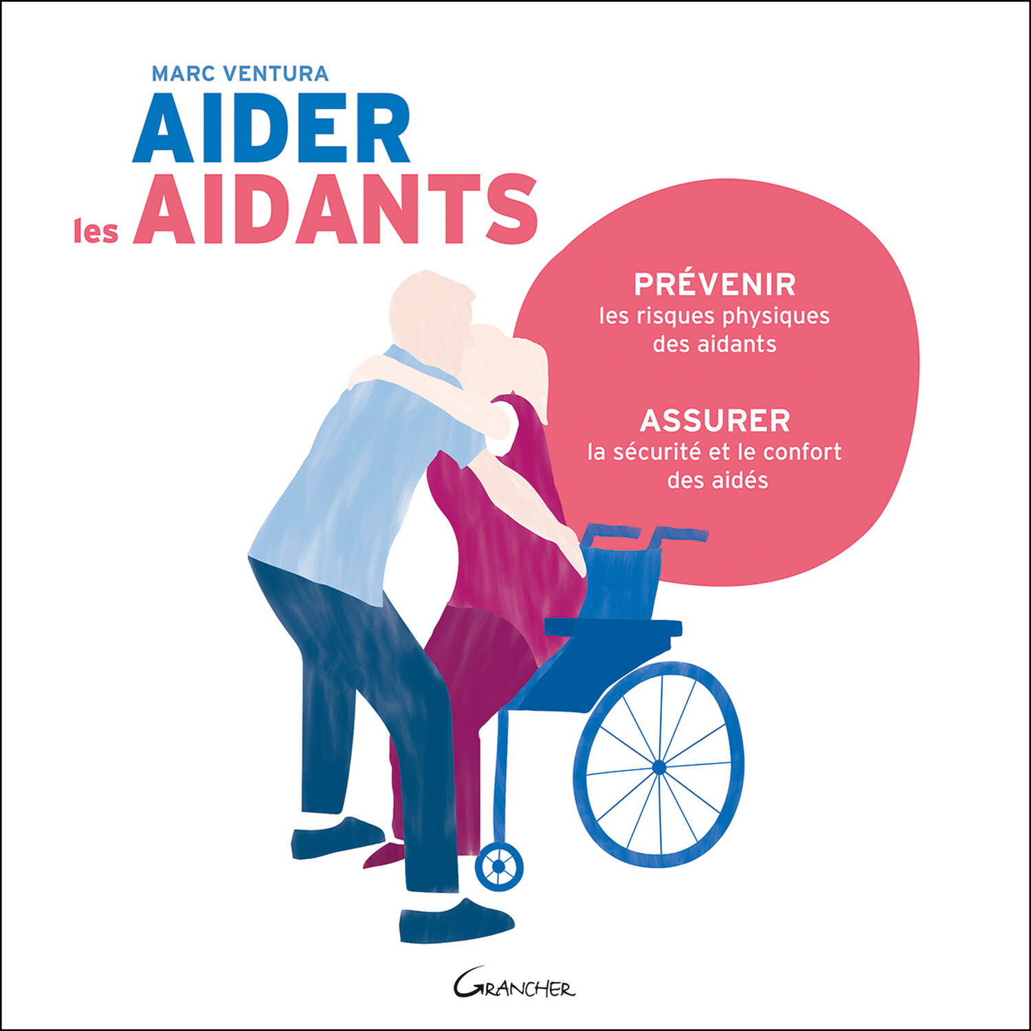 Aider les aidants - prévenir les risques physiques des aidants, assurer la sécurité et le confort des aidés