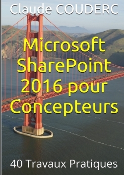Microsoft SharePoint 2016 pour Concepteurs : 40 Travaux Pratiques
