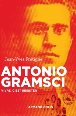 Antonio Gramsci - Vivre, c'est résister