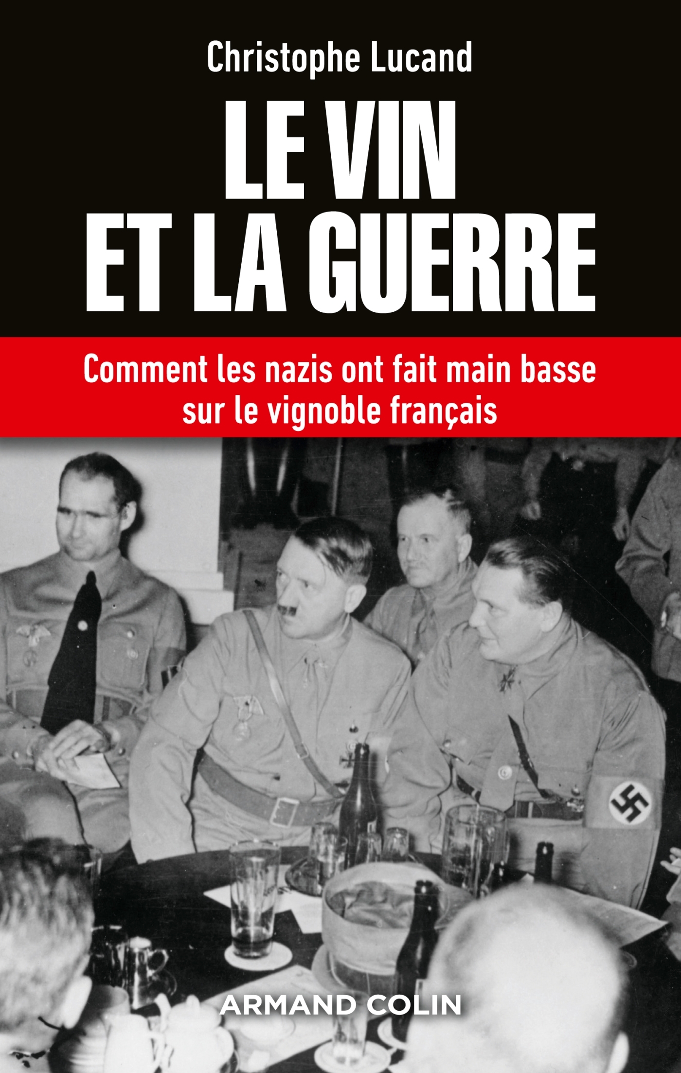 Le vin et la guerre - Comment les nazis ont fait main basse sur le vignoble français