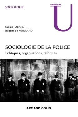 Sociologie de la police - Politiques, organisations, réformes