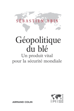 Géopolitique du blé - Un produit vital pour la sécurité mondiale