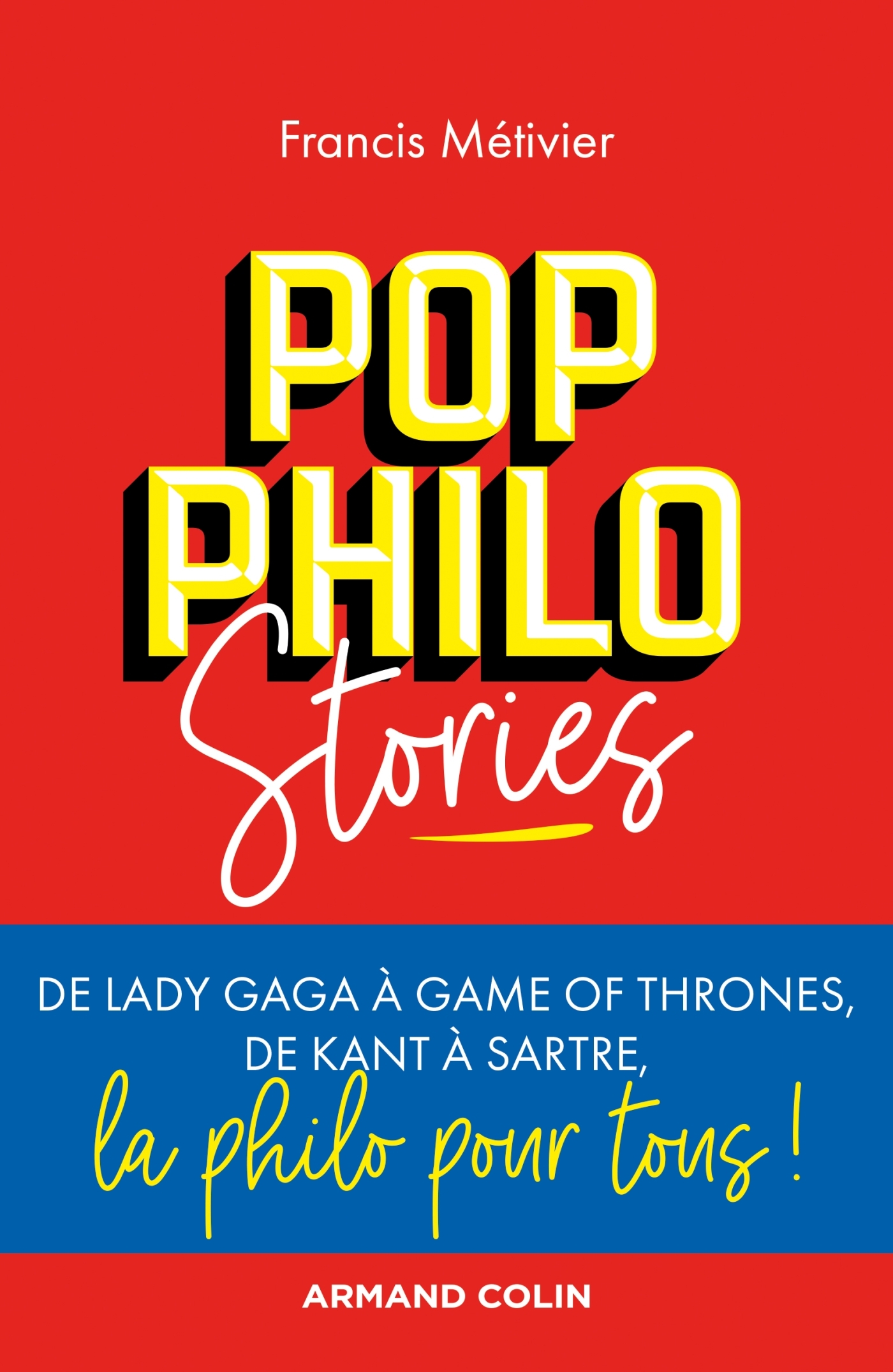 Pop philo Stories - De Lady Gaga à Games of Thrones, de Kant à Sartre, la philo pour tous