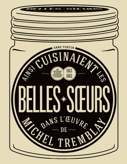 AINSI CUISINAIENT LES BELLES-SOEURS DANS L'OEUVRE DE M. TREMBLAY