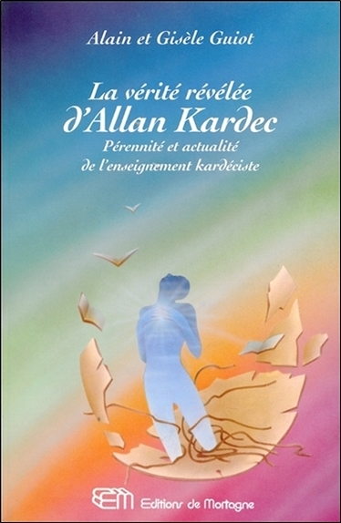 La vérité révélée d'Allan Kardec - Pérennité et actualité de l'enseignement kardéciste