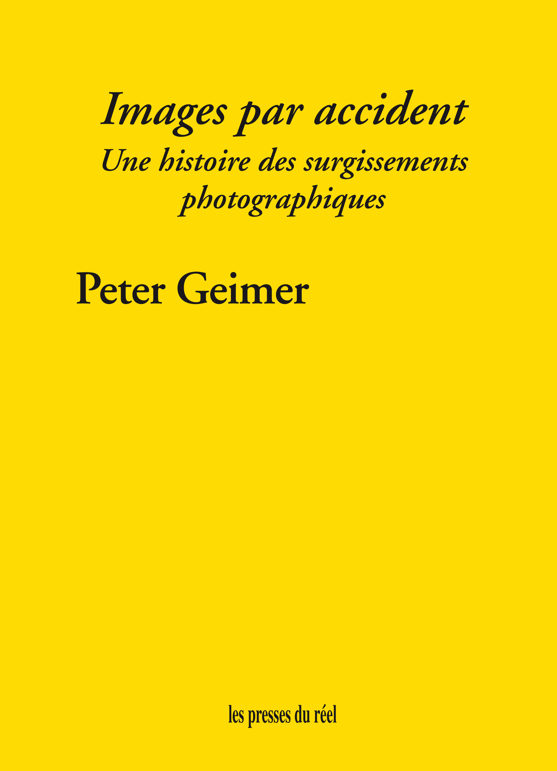 Images par accident - Une histoire des surgissements photographiques