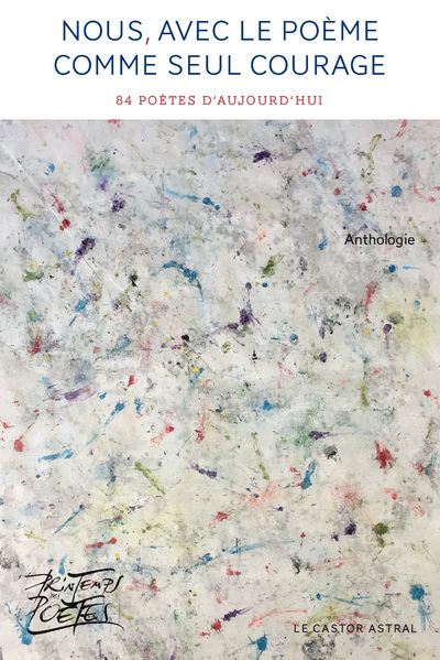 Nous, avec le poème comme seul courage - 84 poètes d'aujourd'hui