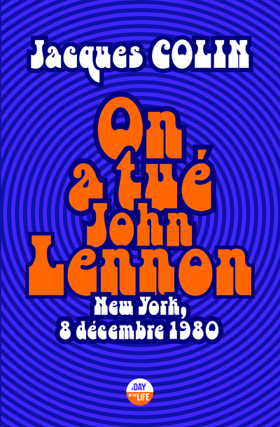On a tué John Lennon - New York, 8 Décembre 1980
