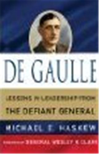 De Gaulle Lessons in Leadership from the Defiant General /anglais