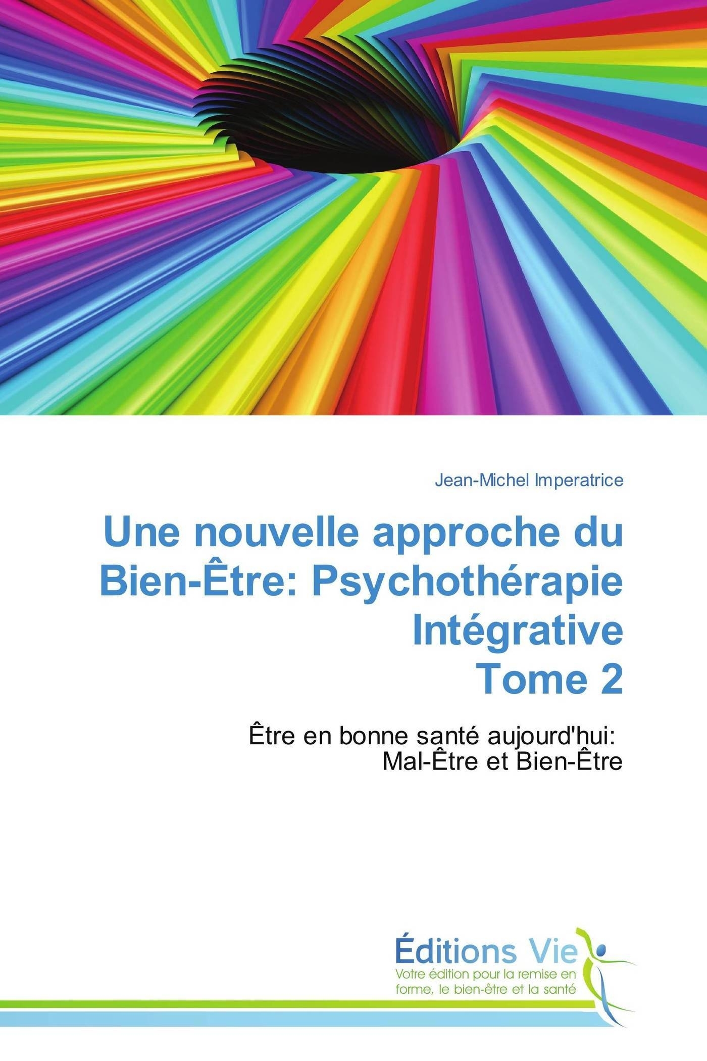 Une nouvelle approche du bien-être: psychothérapie intégrative tome 2