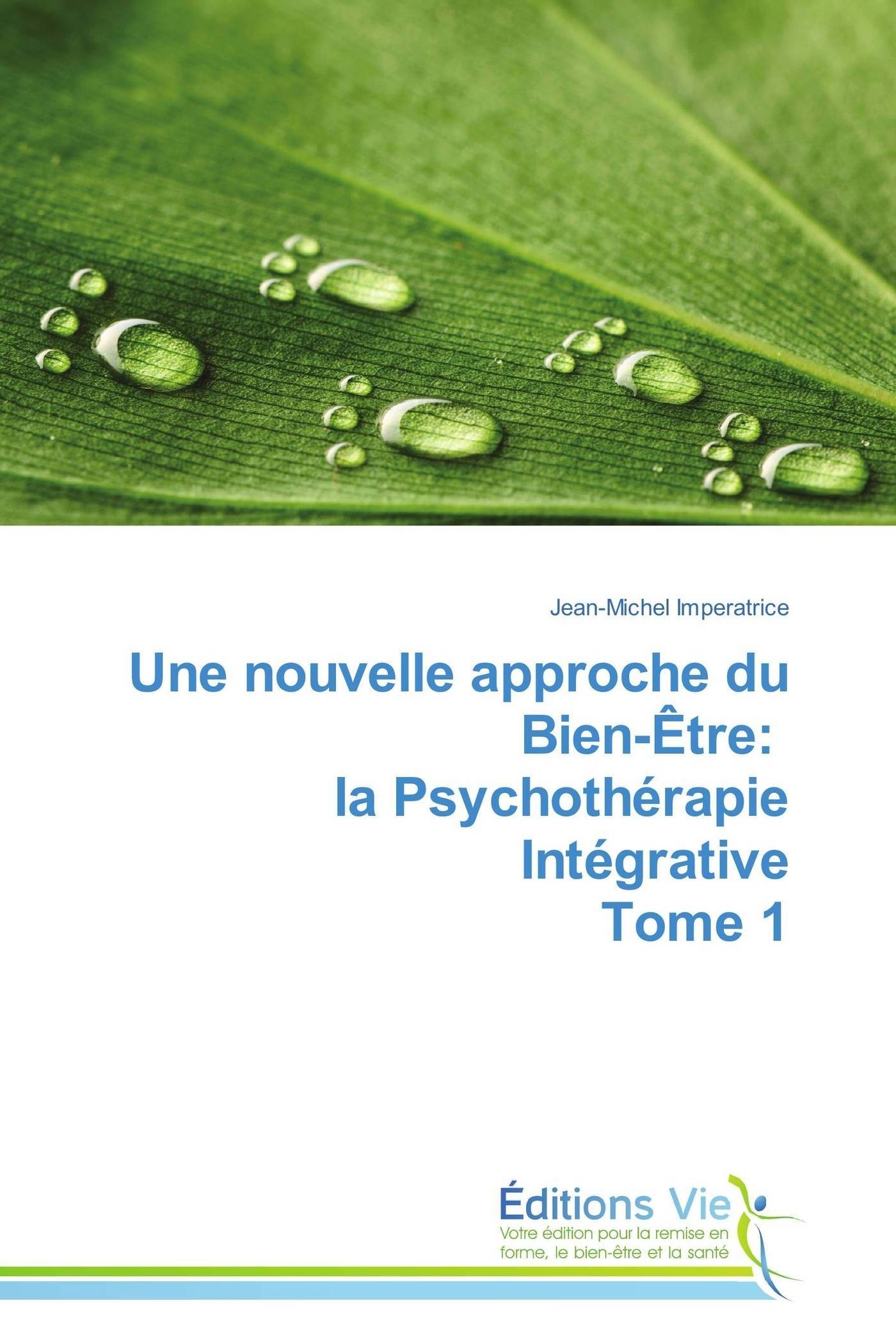 Une nouvelle approche du bien-être: la psychothérapie intégrative tome 1