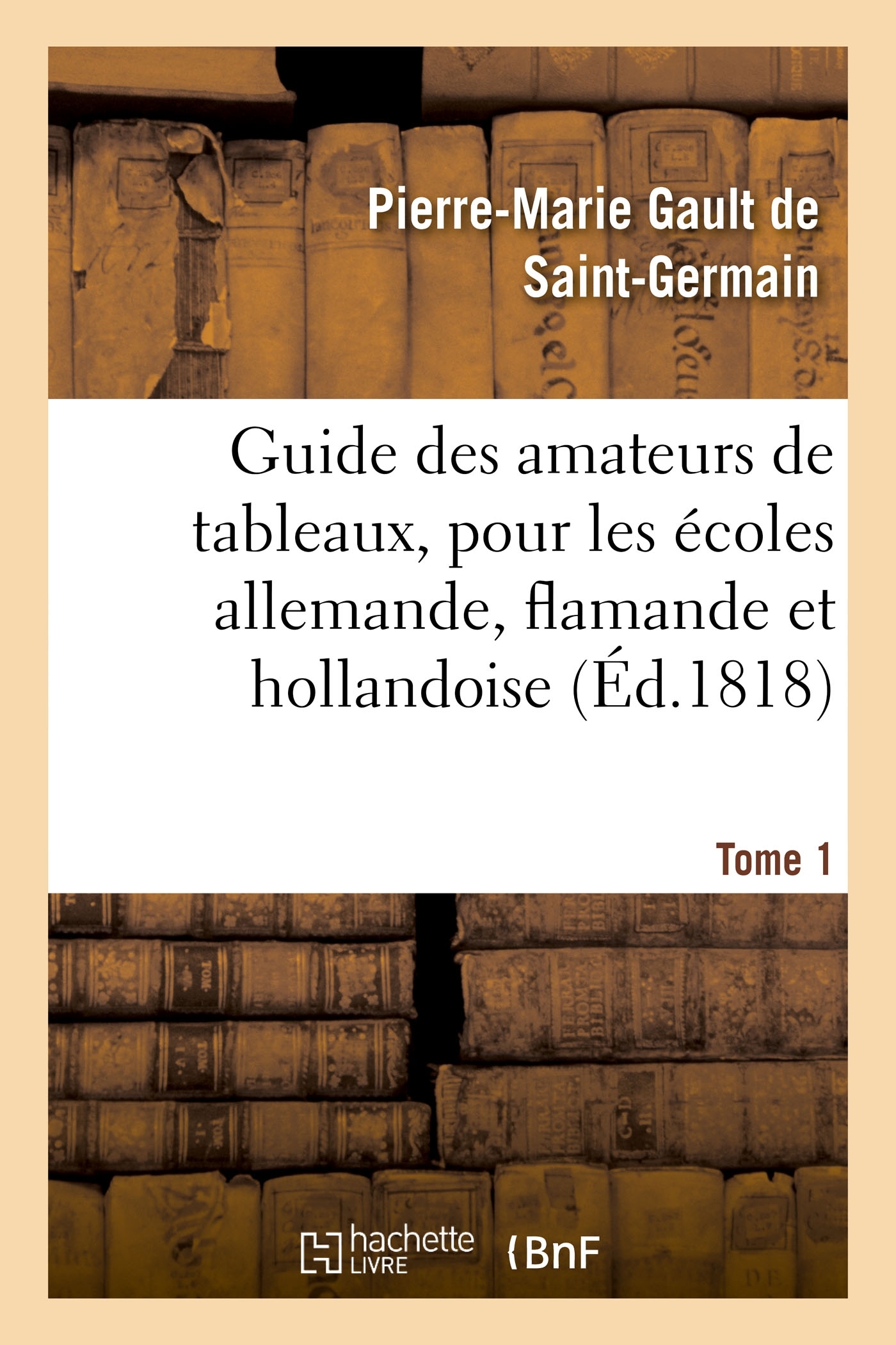 Guide des amateurs de tableaux, pour les écoles allemande, flamande et hollandoise. Tome 1
