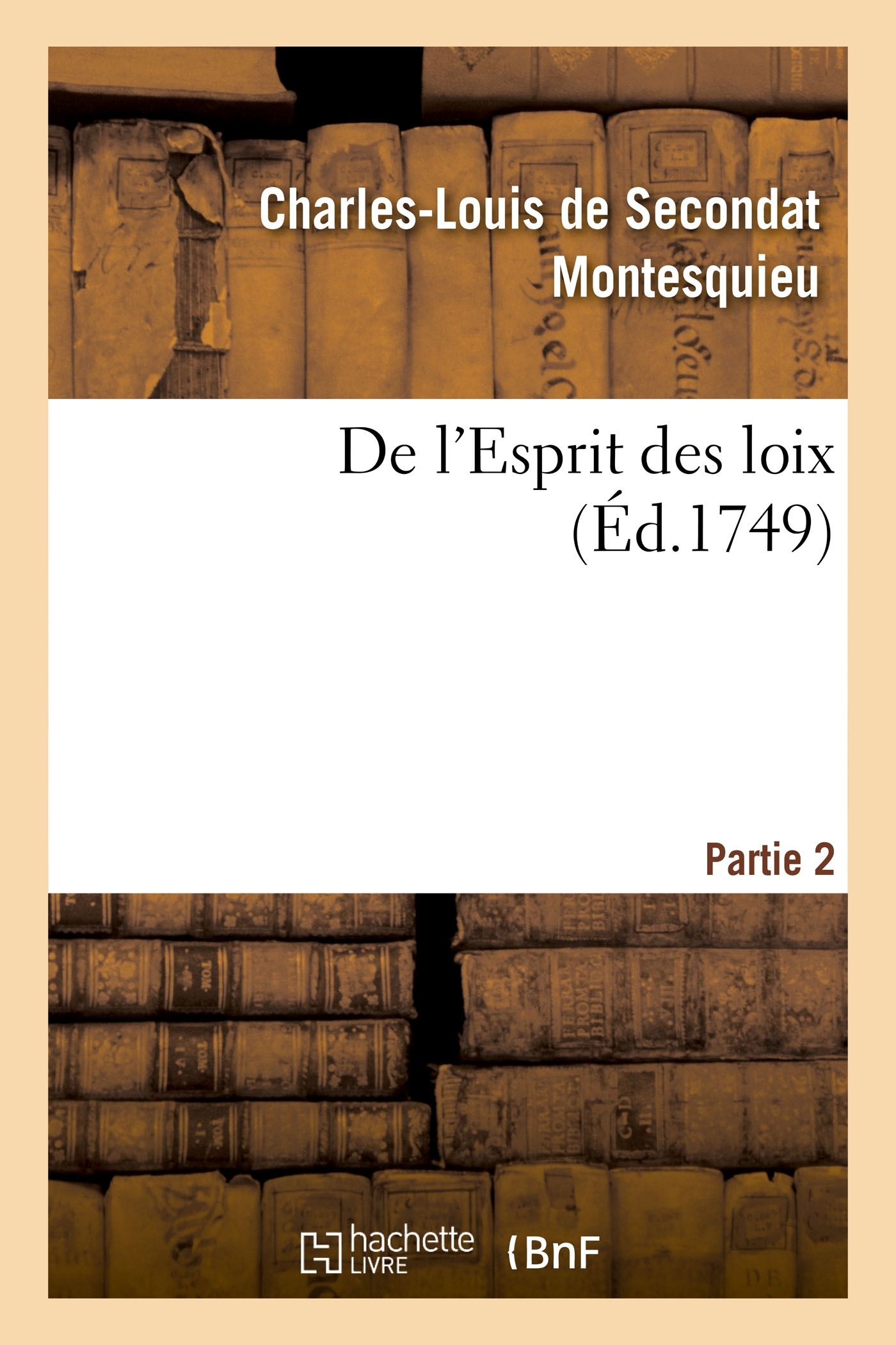 De l'Esprit des loix ou Du rapport que les loix doivent avoir avec la constitution
