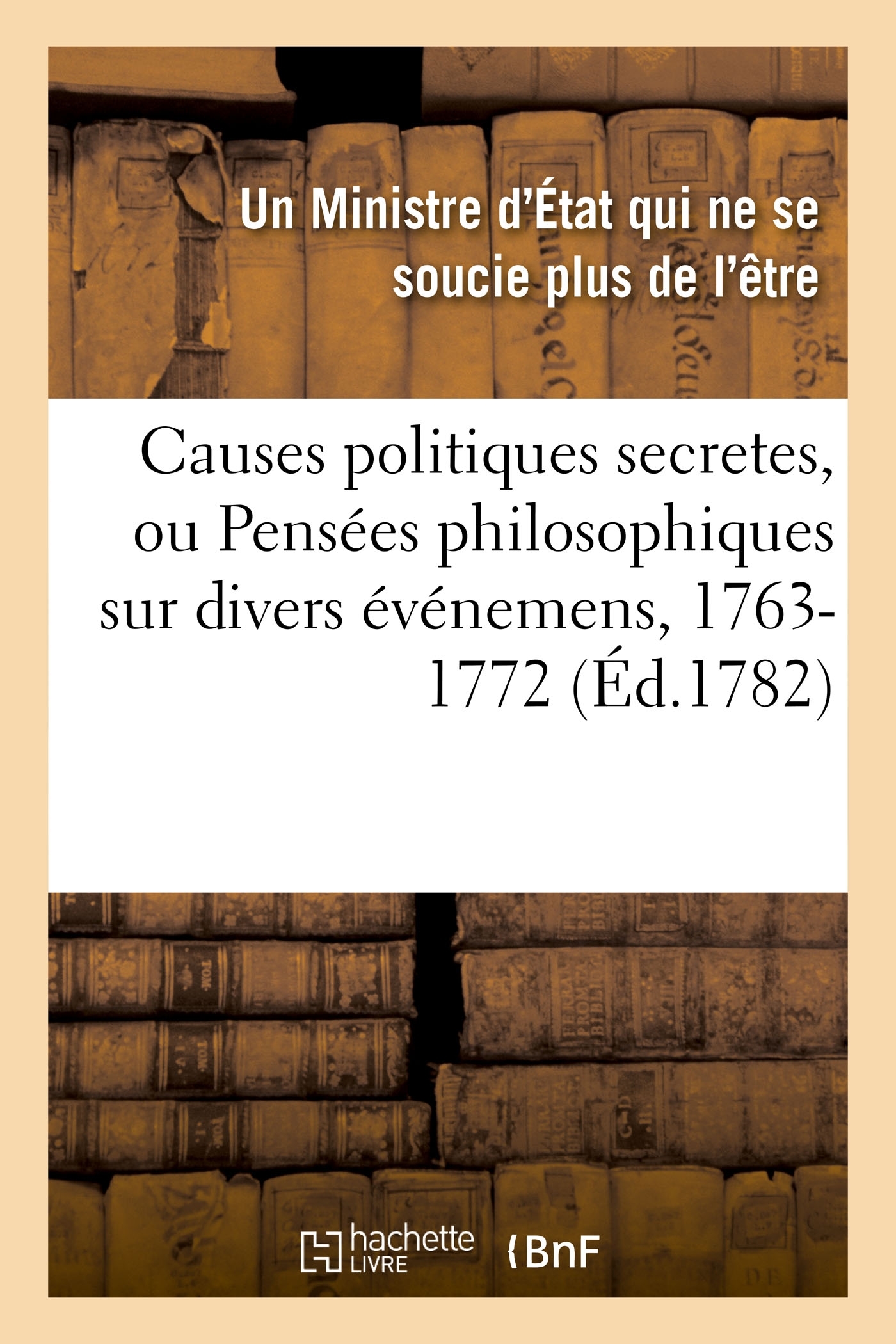 Causes politiques secretes. Pensées philosophiques, 1763-1772. Traduit de l'anglois