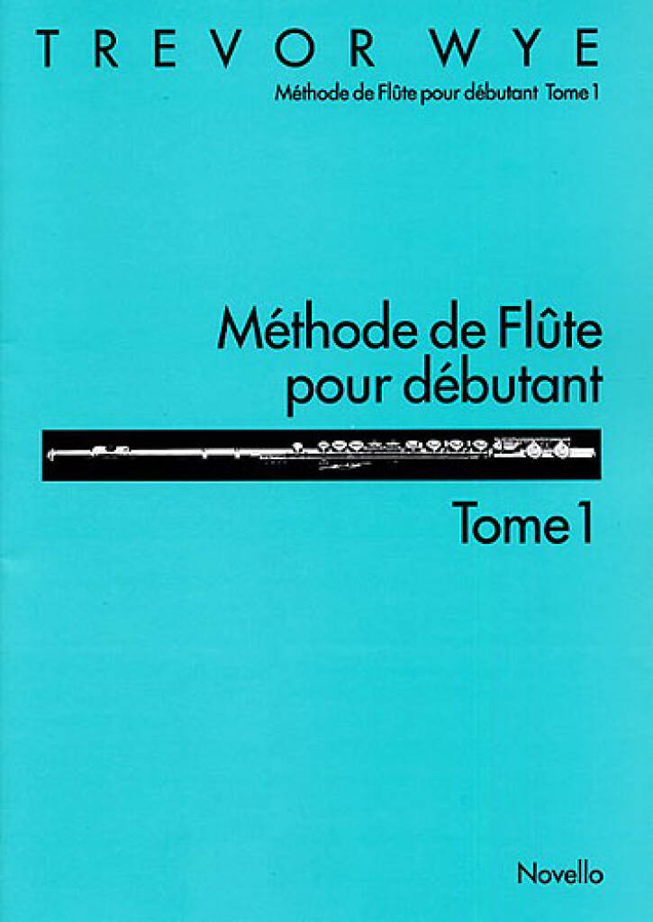 TREVOR WYE : METHODE DE FLUTE POUR DEBUTANT TOME 1  - FLUTE TRAVERSIERE -  RECUEIL