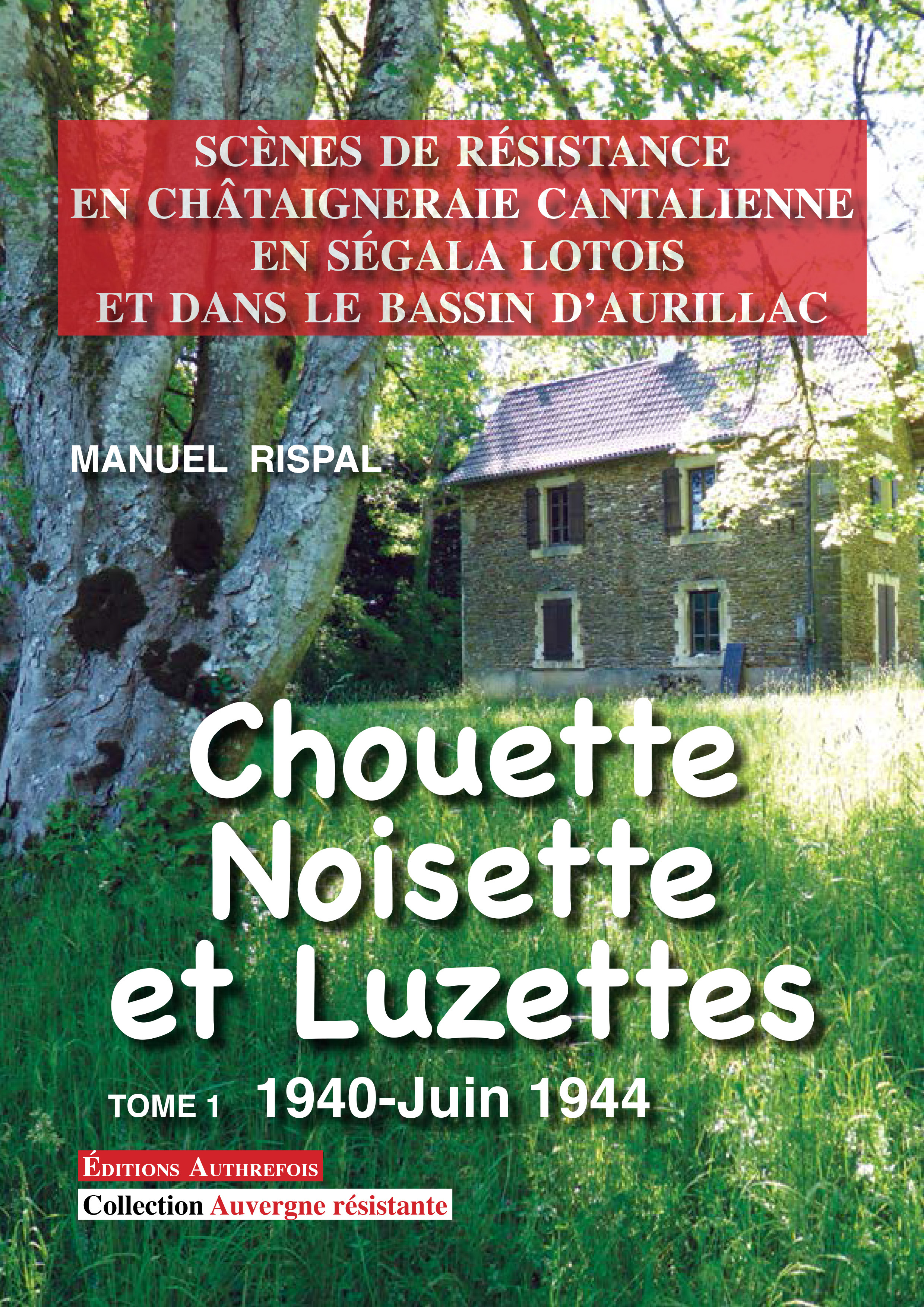 Chouette, Noisette et Luzettes T 1 1940-Juin 1944- Scènes de Résistance en Châtaigneraie...