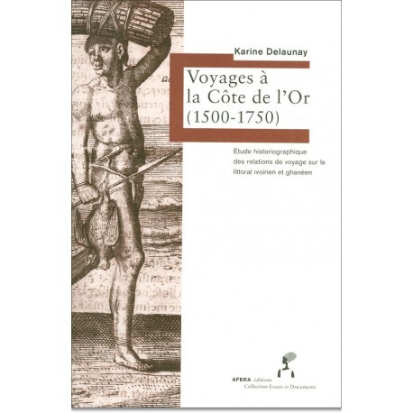 VOYAGES A LA COTE DE L'OR (1500-1750), ETUDE HISTORIOGRAPHIQUE DES RELATIONS DE VOYAGE SUR LE LITTOR