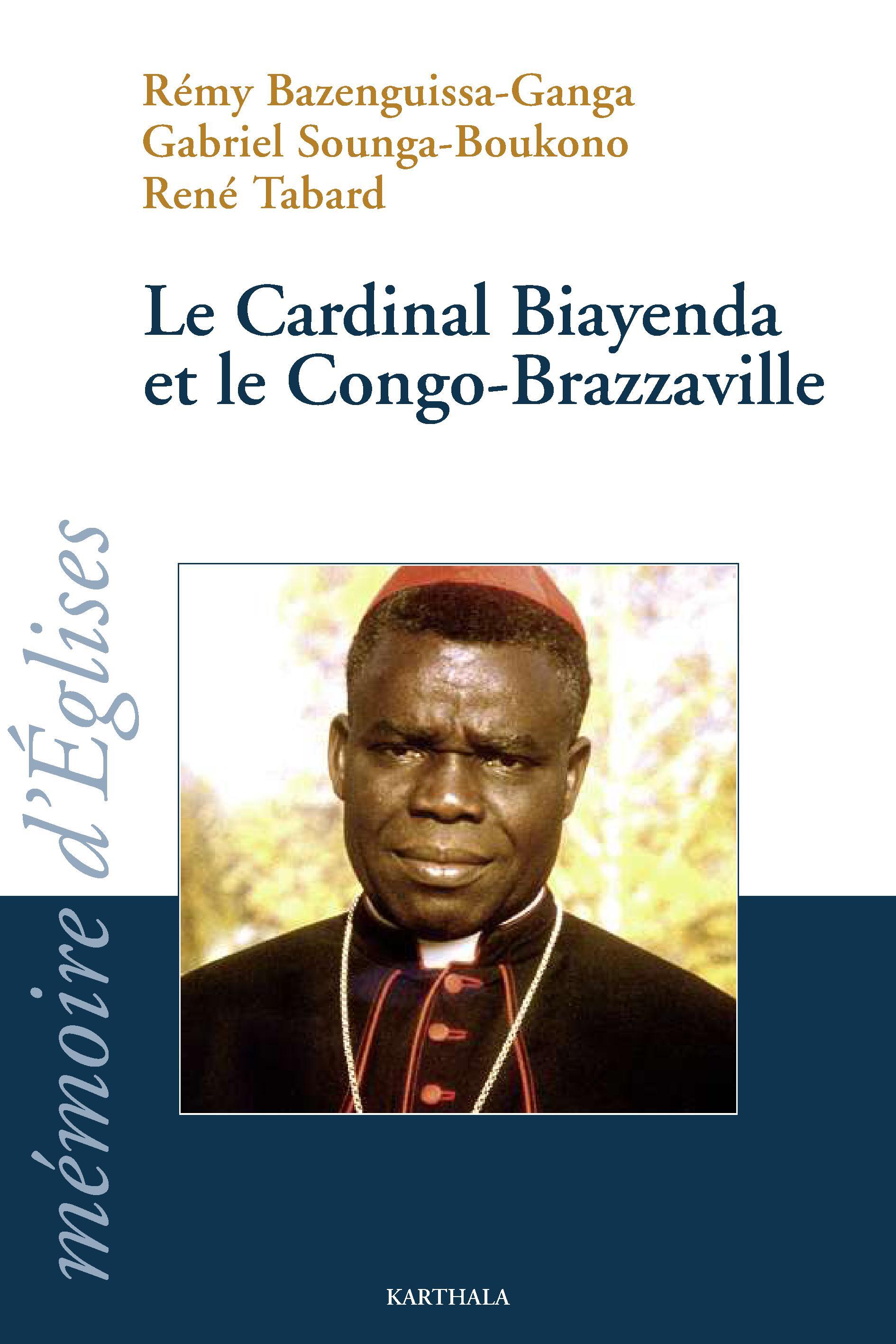 Le cardinal Biayenda et le Congo-Brazzaville - [actes du] colloque à l'Institut catholique de Paris, 14 et 15 février 2008