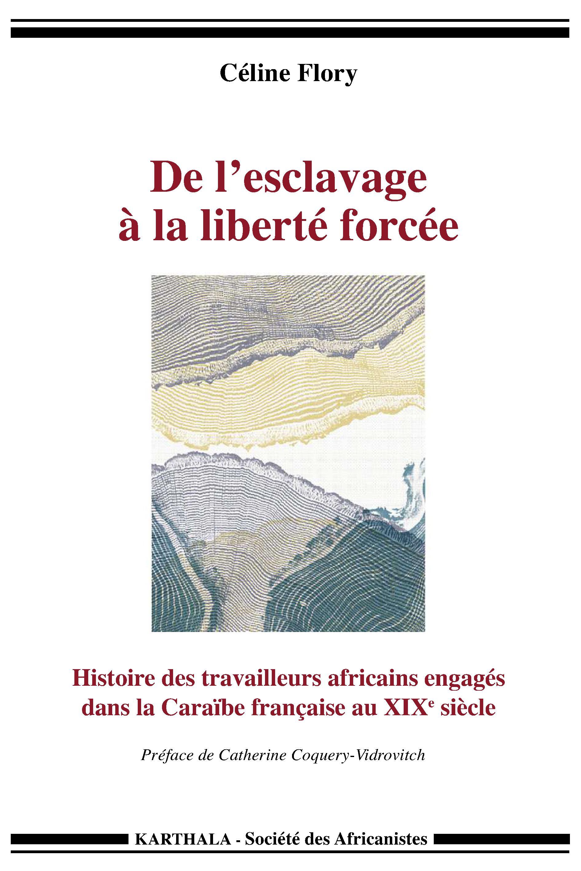 De l'esclavage à la liberté forcée - histoire des travailleurs africains engagés dans la Caraïbe française au XIXe siècle
