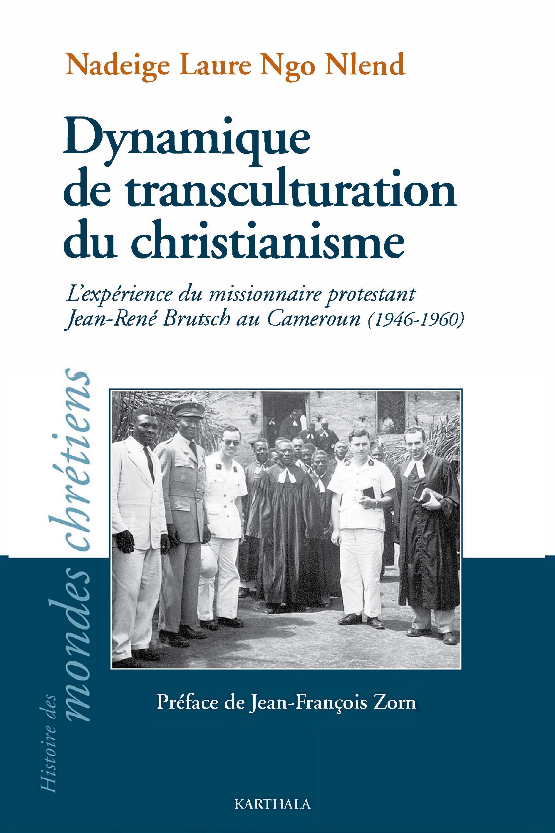 Dynamique de transculturation du christianisme - l'expérience du missionnaire protestant Jean-René Brutsch au Camerou, 1946-1960