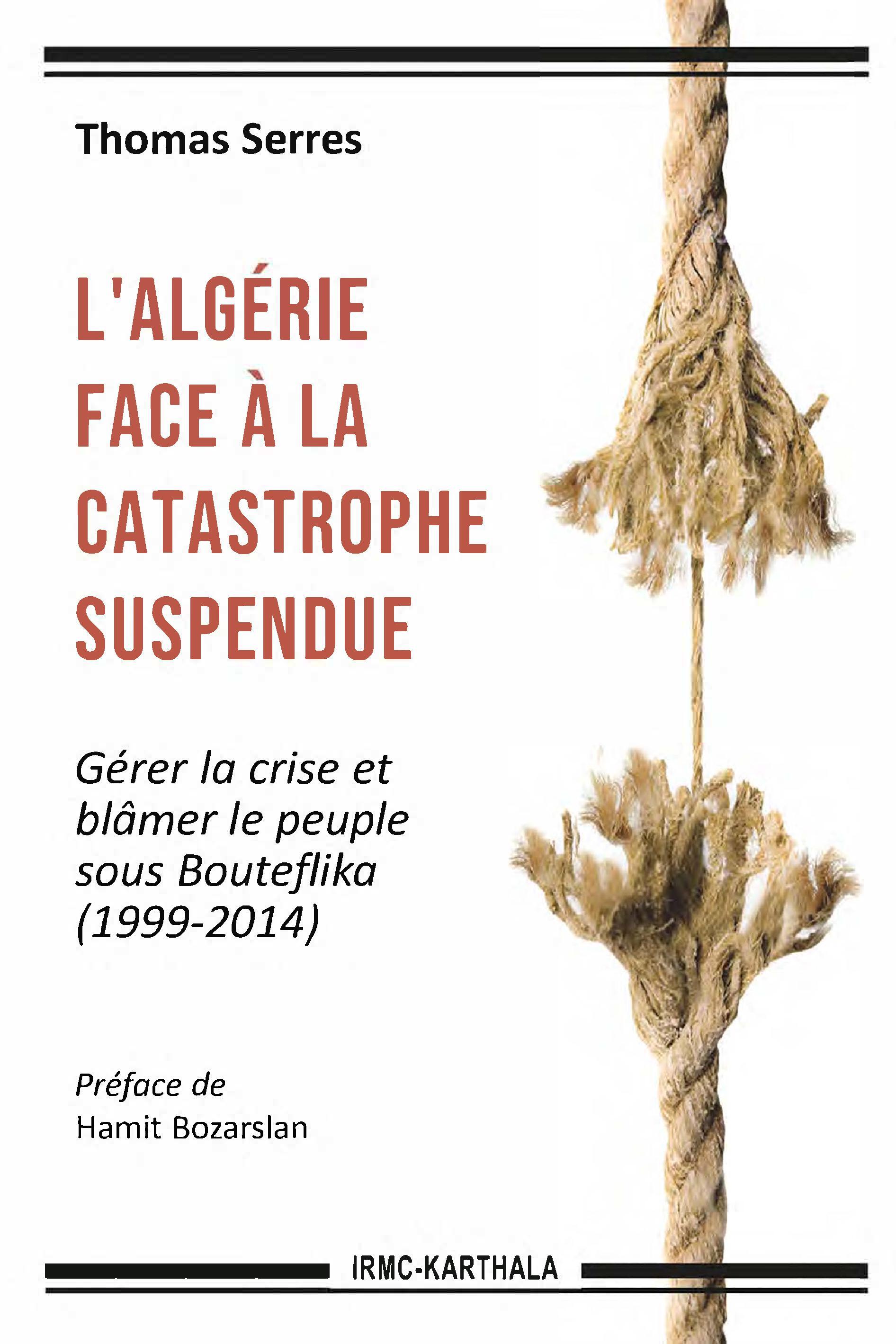 L'Algérie face à la catastrophe suspendue - gérer la crise et blâmer le peuple sous Bouteflika, 1999-2014