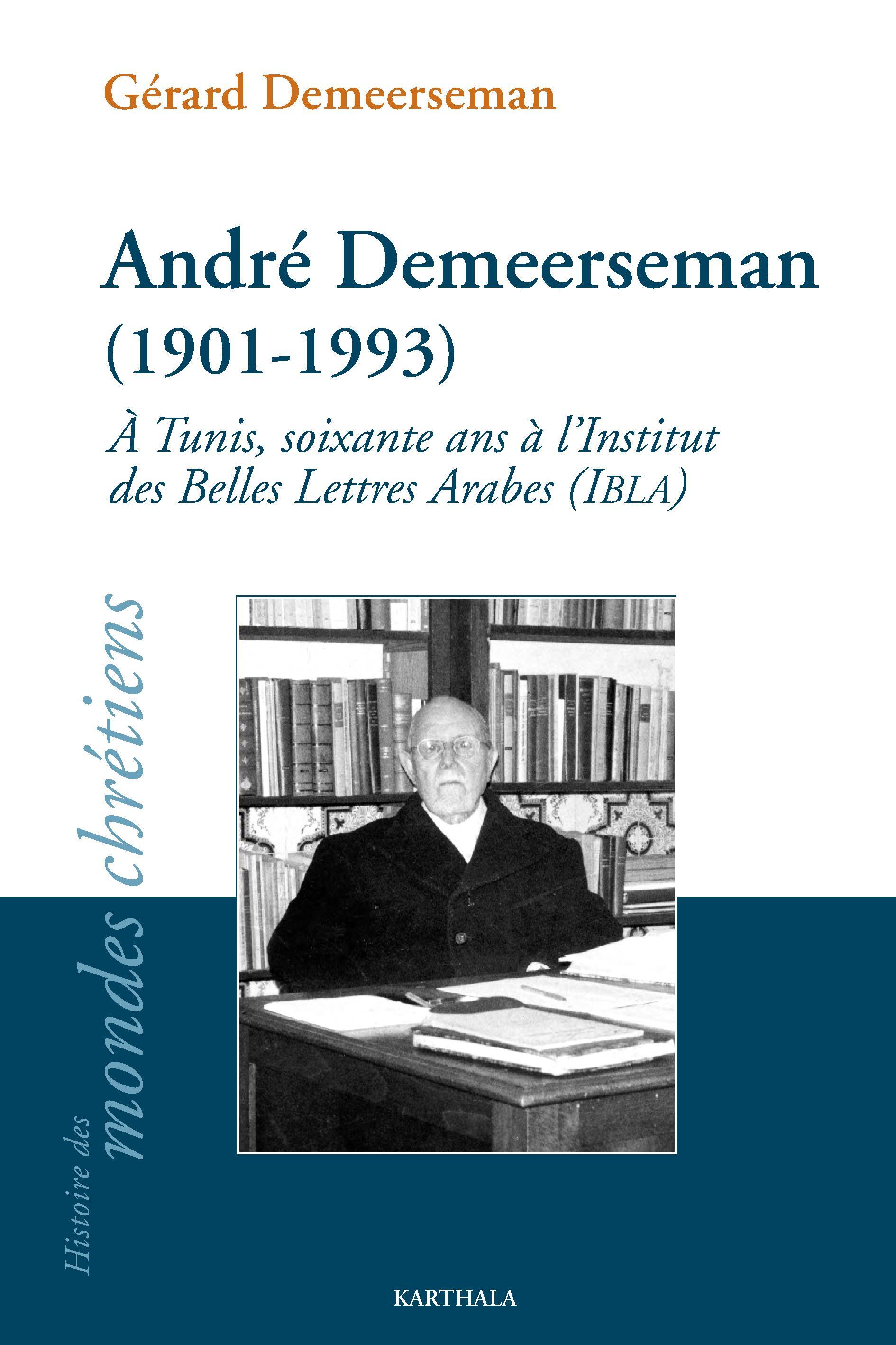 André Demeerseman, 1901-1993 - à Tunis, soixante ans à l'Institut des belles lettres arabes, IBLA