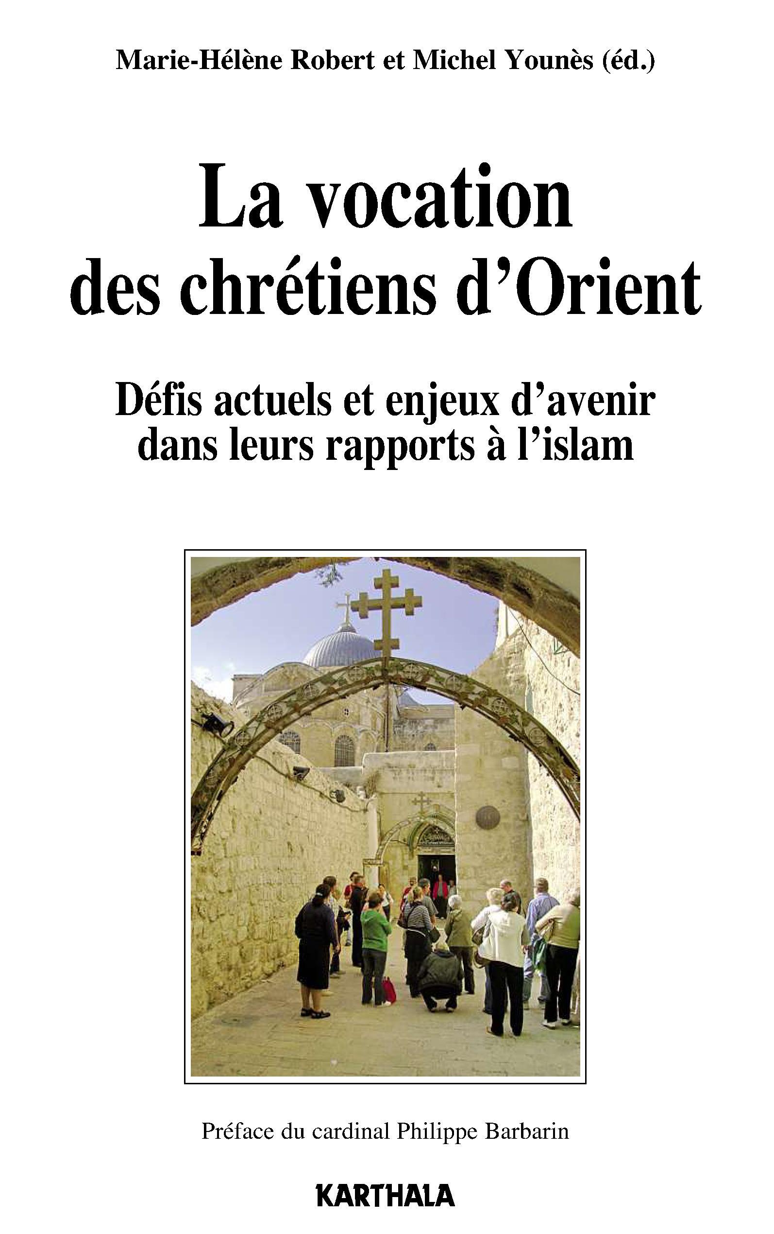 La vocation des chrétiens d'Orient - défis actuels et enjeux d'avenir dans leurs rapports à l'islam