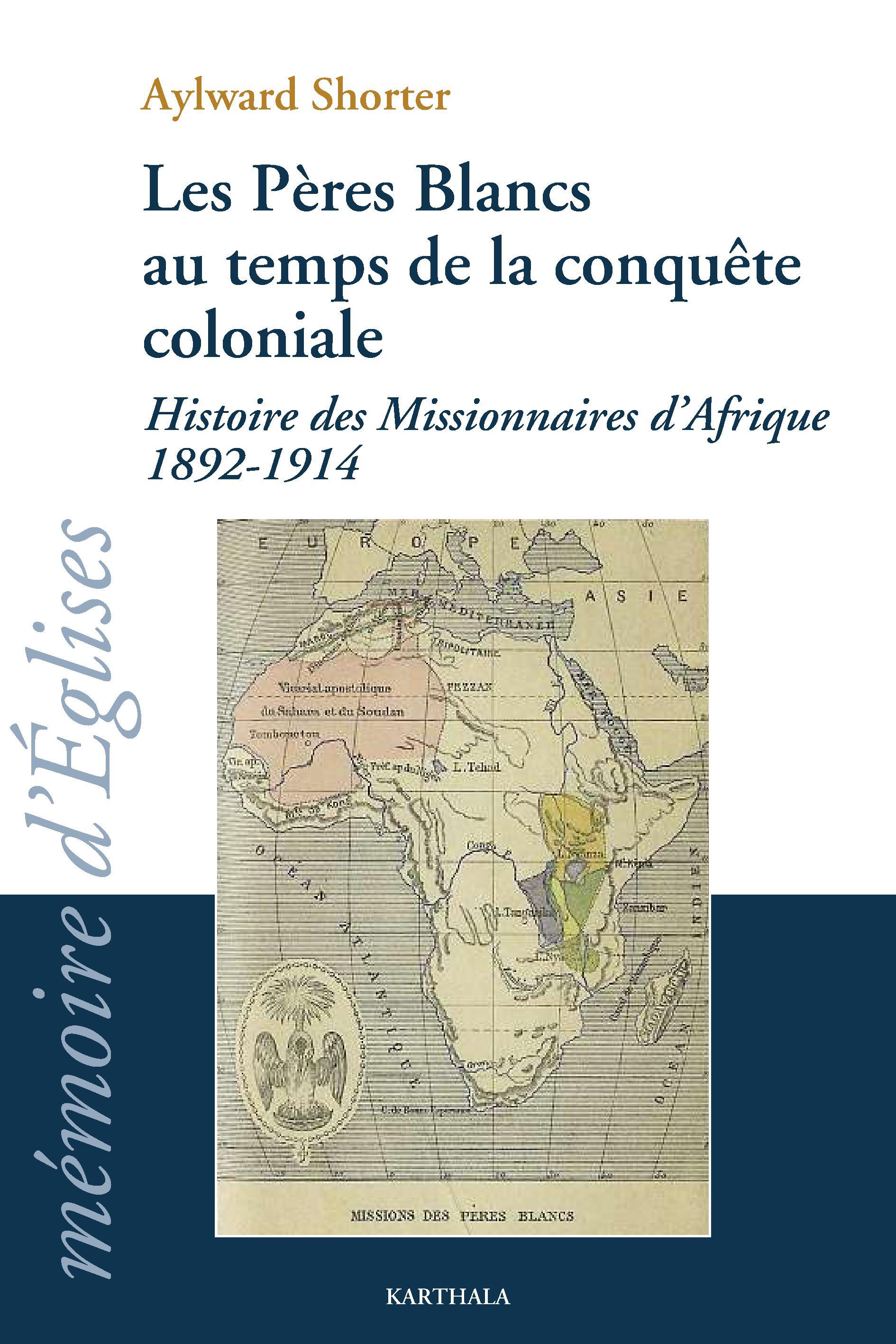 Les Pères blancs au temps de la conquête coloniale - histoire des missionnaires d'Afrique, 1892-1914