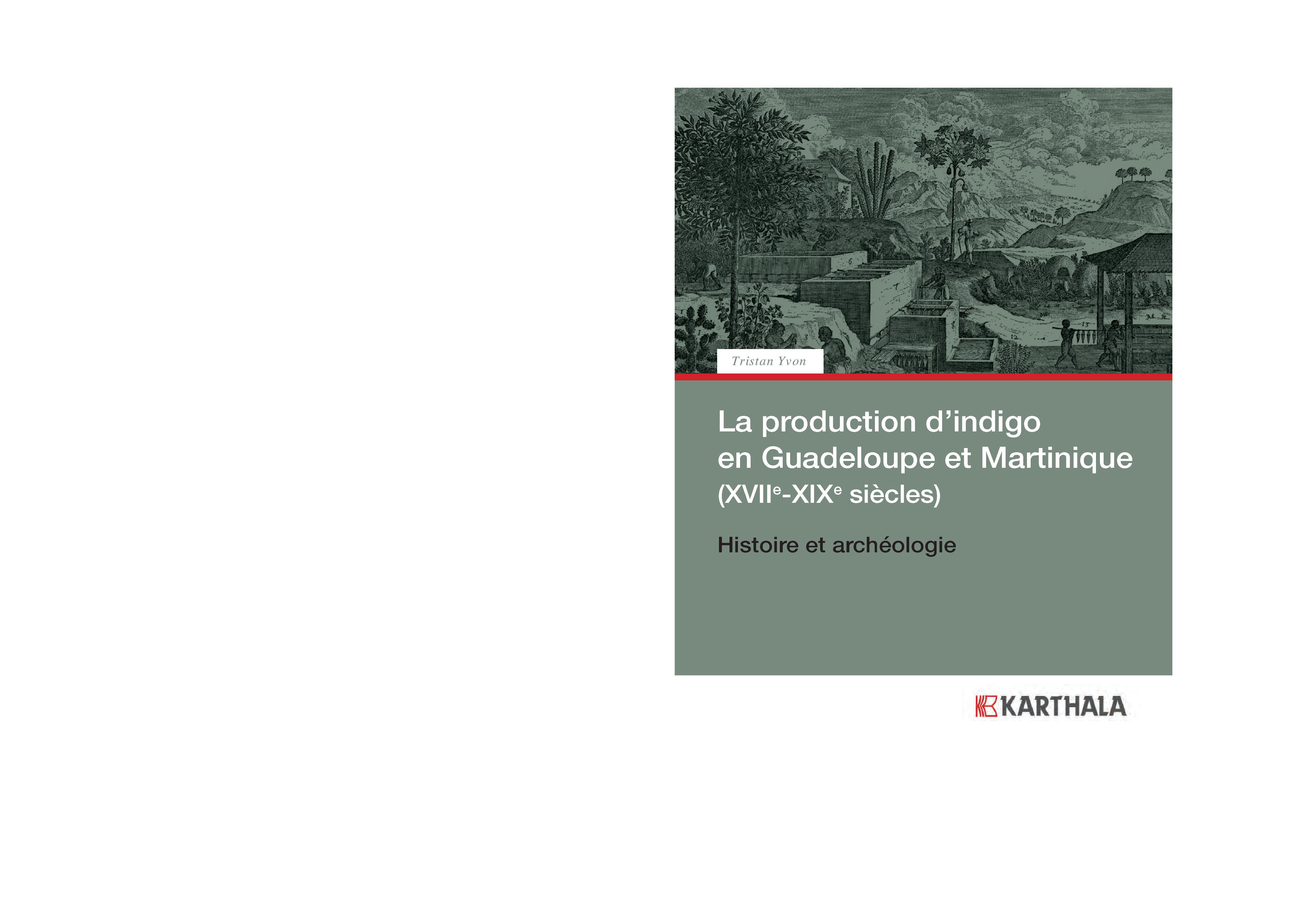 La production d'indigo en Guadeloupe et Martinique, XVIIe-XIXe siècles - histoire et archéologie
