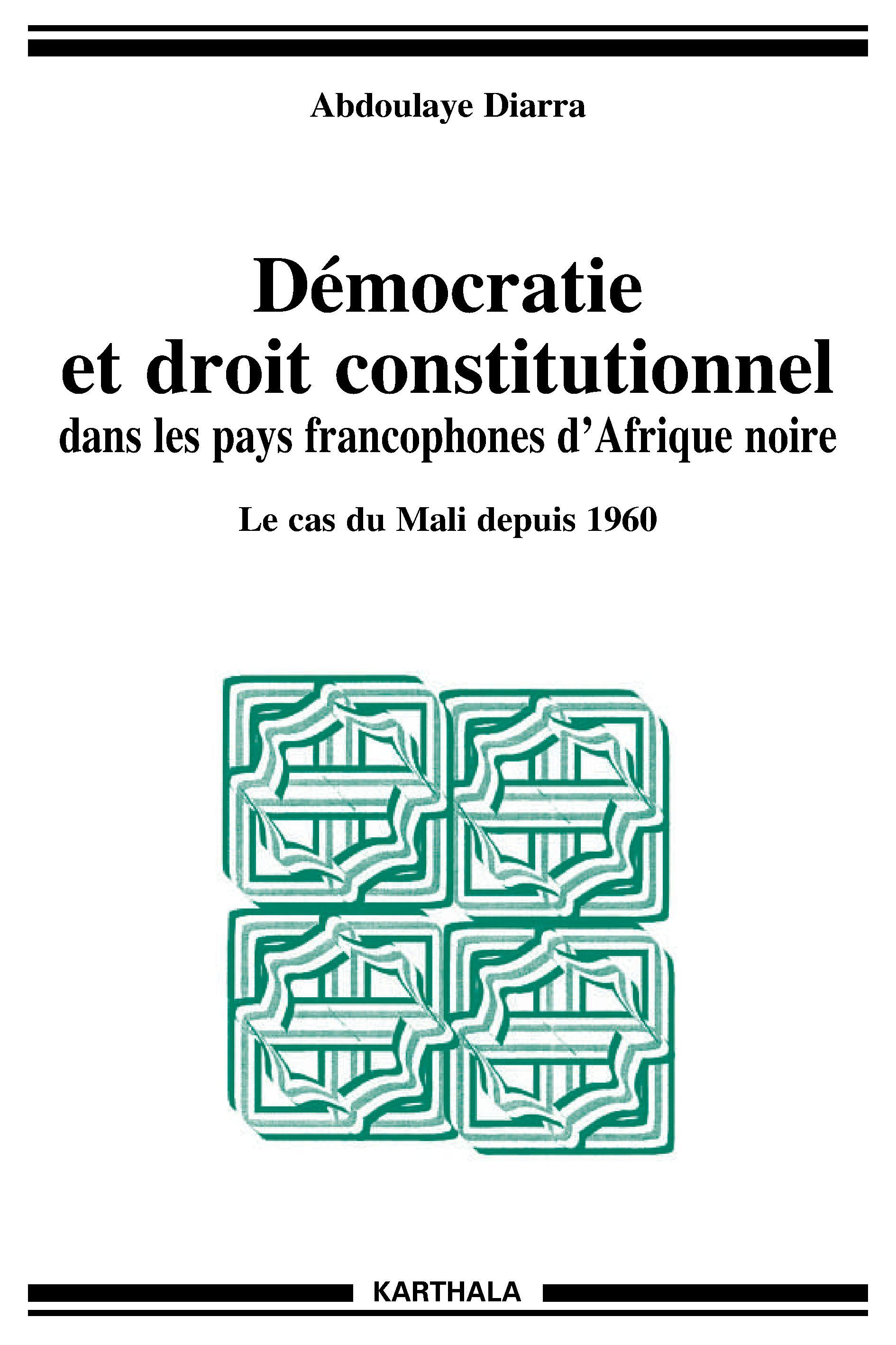 Démocratie et droit constitutionnel dans les pays francophones d'Afrique noire - le cas du Mali depuis 1960