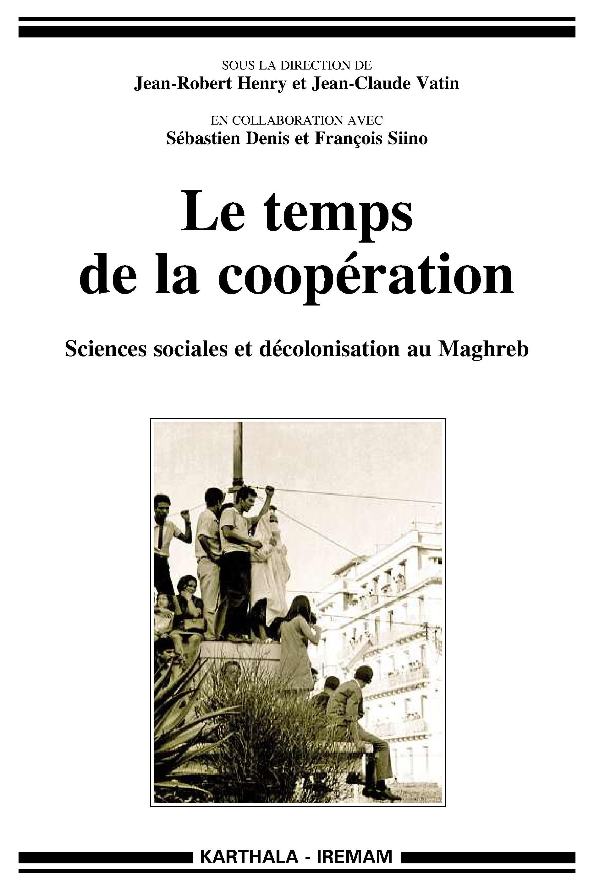 TEMPS DE LA COOPERATION, SCIENCES SOCIALES ET DECOLONISATION AU MAGHREB