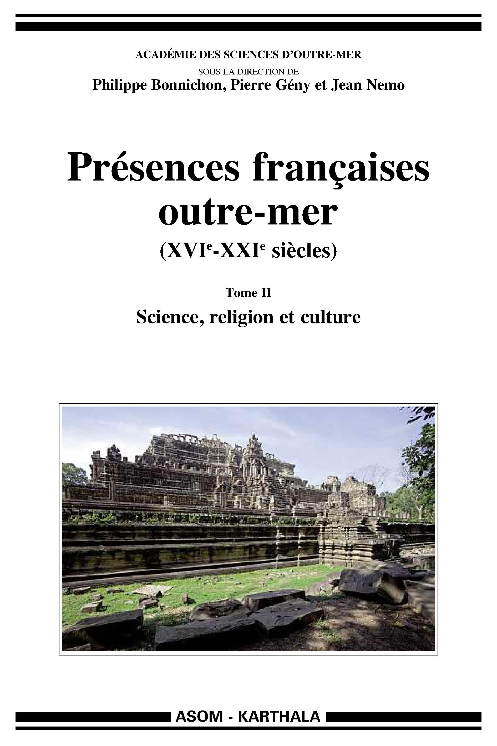 PRESENCES FRANCAISES OUTRE-MER (XVIE-XXIE SIECLES), TOME II - SCIENCE, RELIGION ET CULTURE