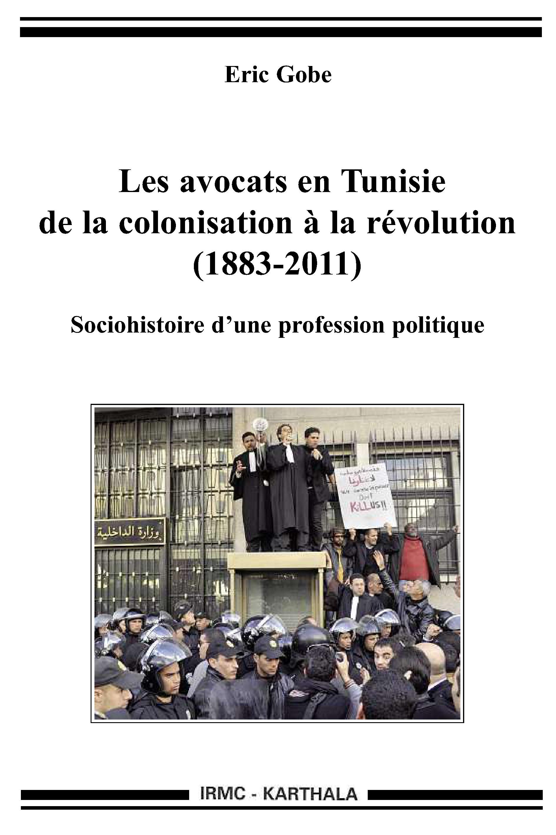 Les avocats en Tunisie de la colonisation à la révolution, 1883-2011 - sociohistoire d'une profession politique