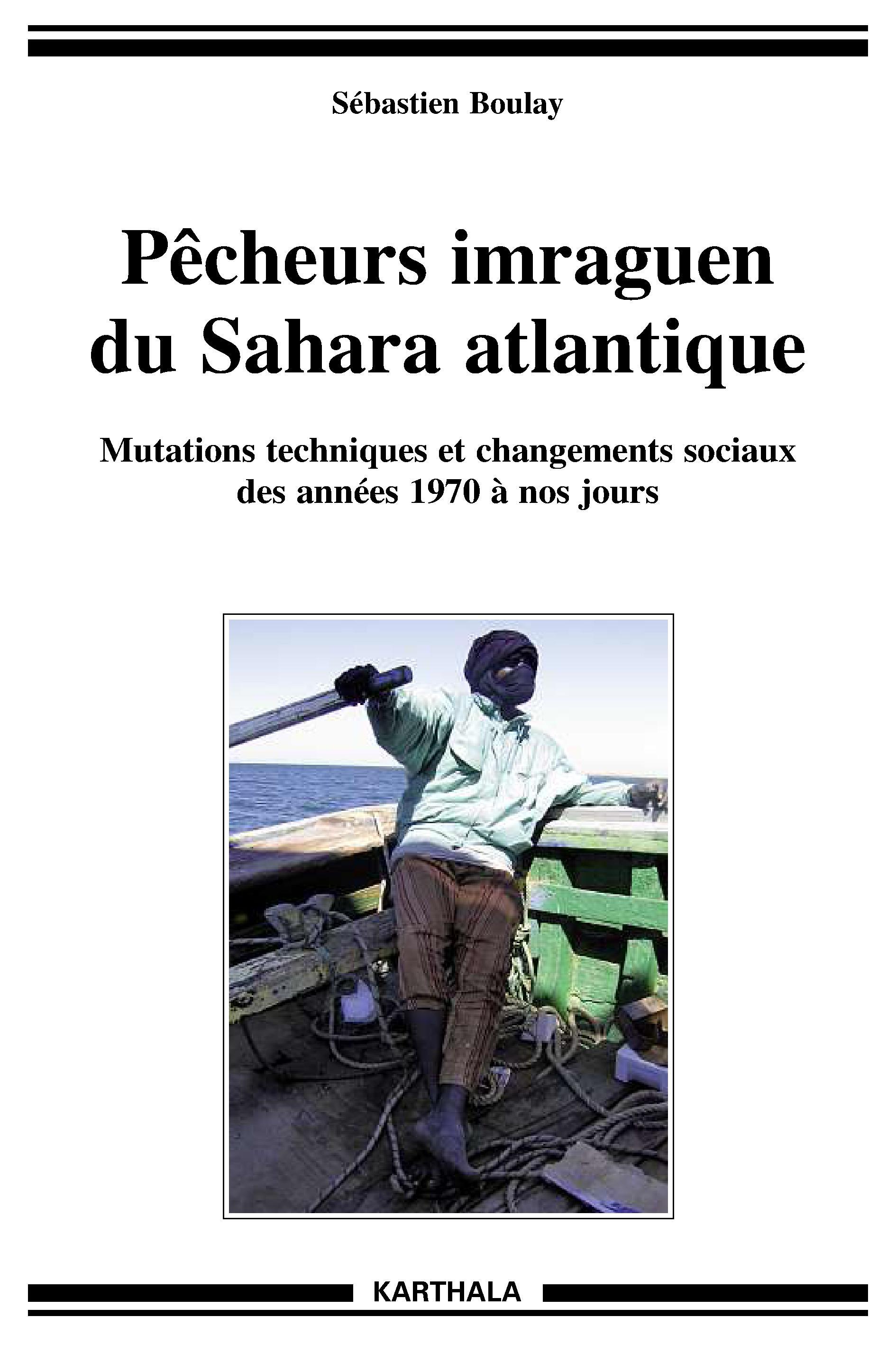 Pêcheurs imraguen du Sahara atlantique - mutations techniques et changements sociaux des années 1970 à nos jours