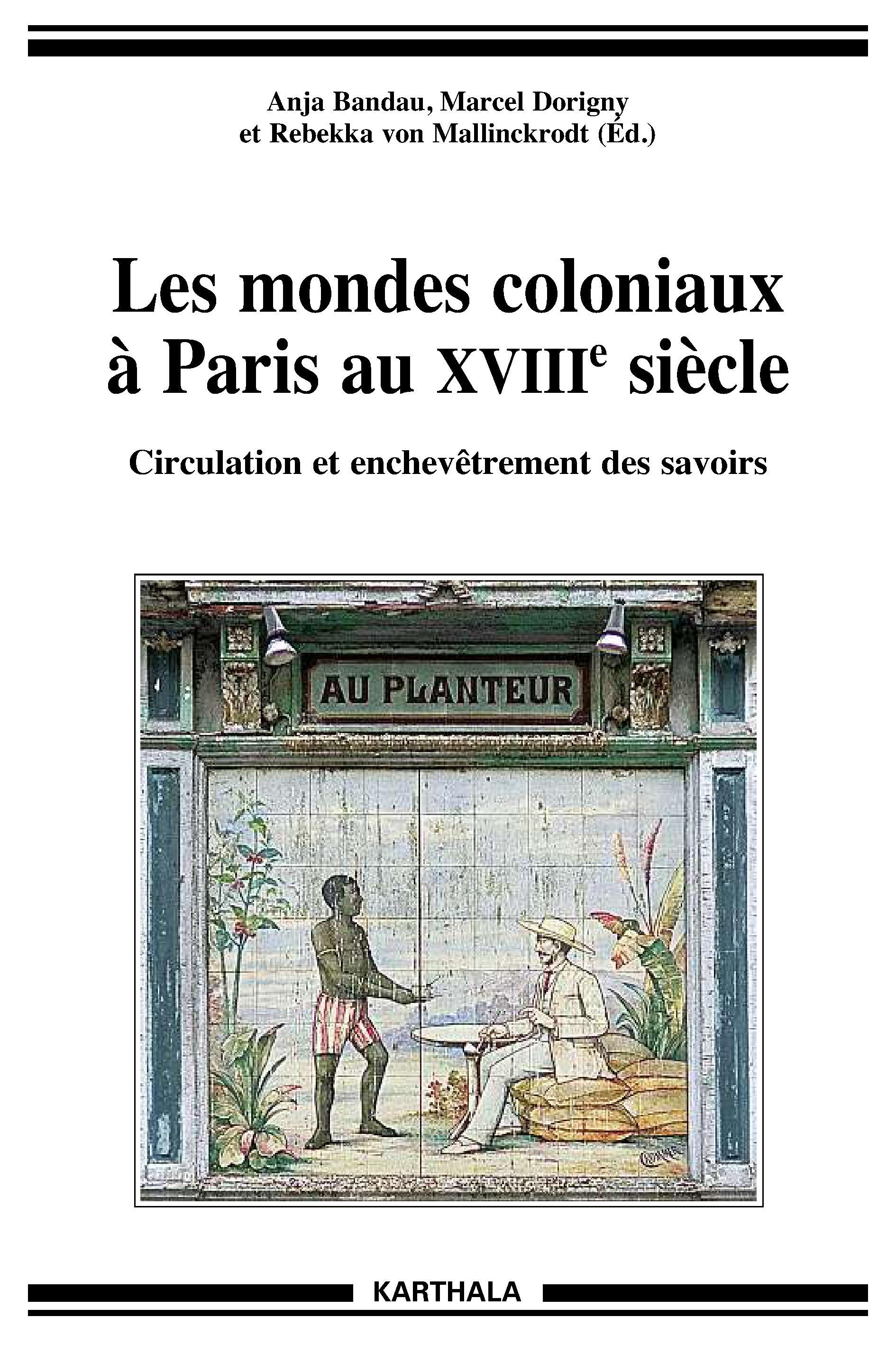 Les mondes coloniaux à Paris au XVIIIe siècle - circulation et enchevêtrement des savoirs
