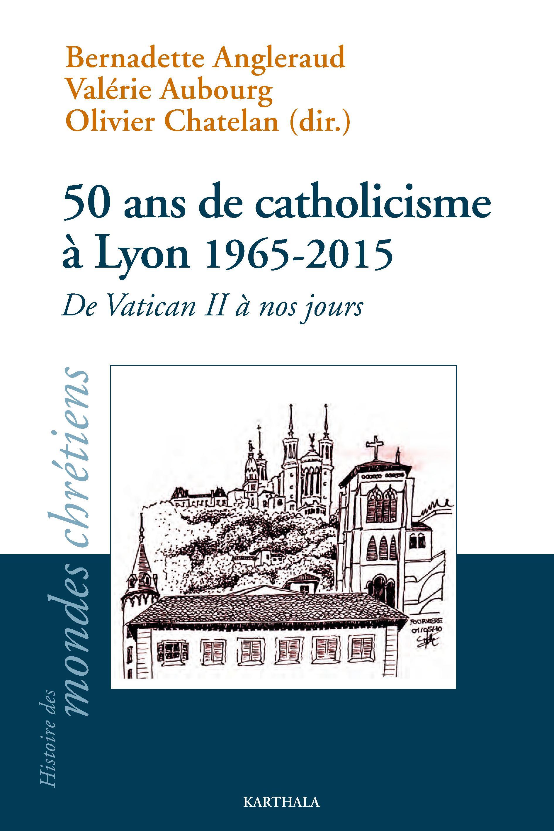 50 ans de catholicisme à Lyon, 1965-2015 - de Vatican II à nos jours, 1965-2015