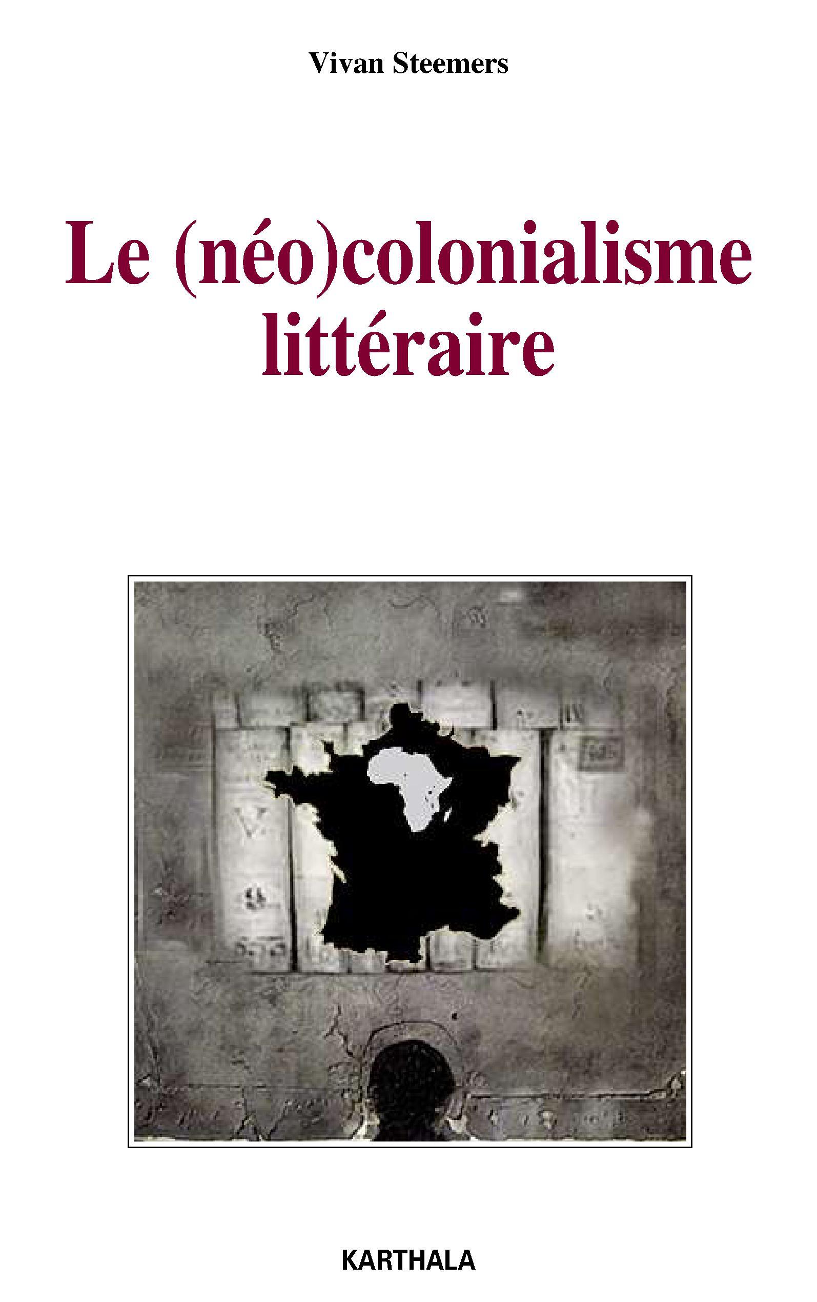 Le néocolonialisme littéraire - quatre romans africains face à l'institution littéraire parisienne, 1950-1970