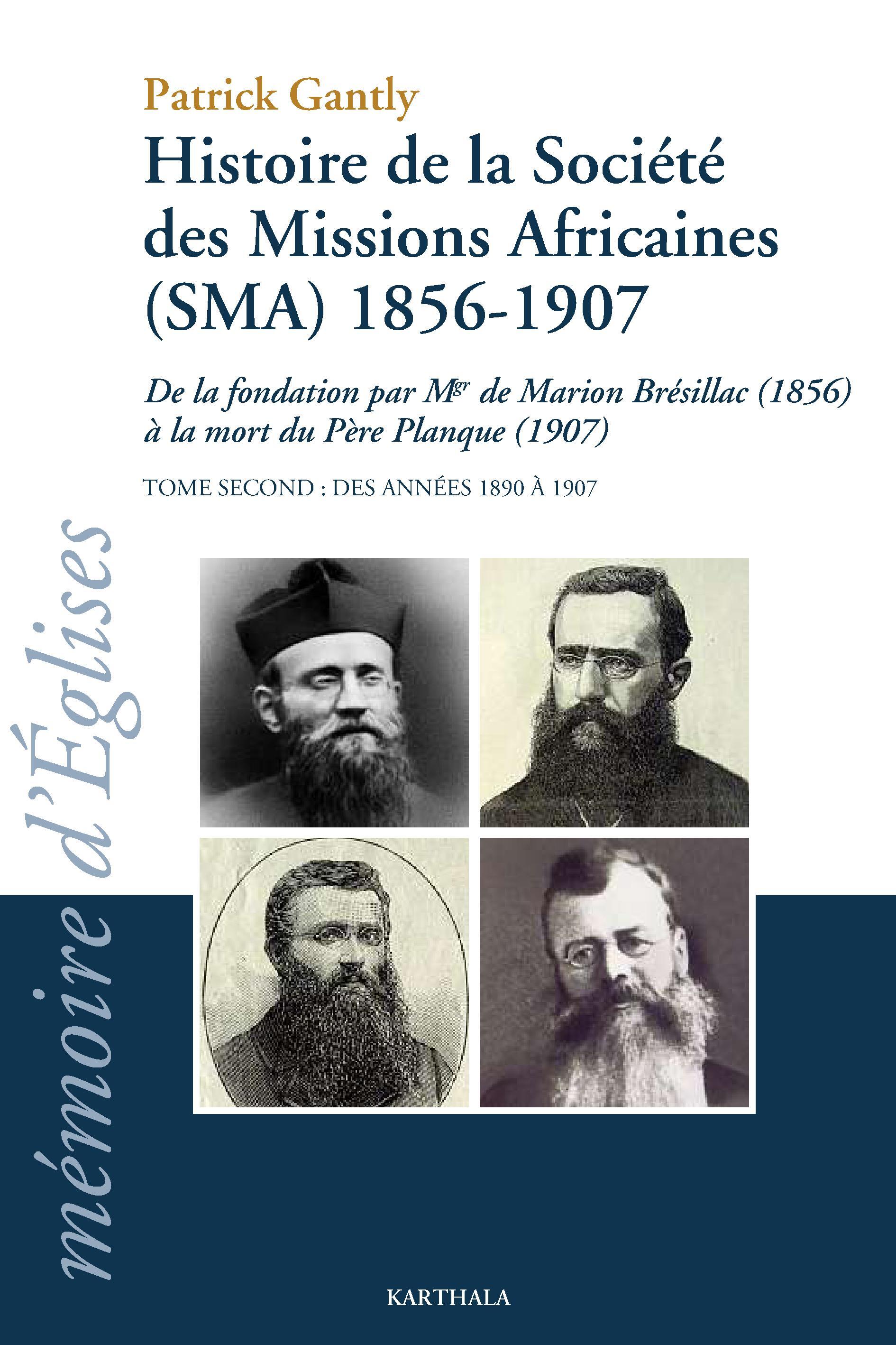 Histoire de la Société des missions africaines, SMA, 1856-1907 - de la fondation par Mgr de Marion Brésillac, 1856, à la mort du père Planque, 1907
