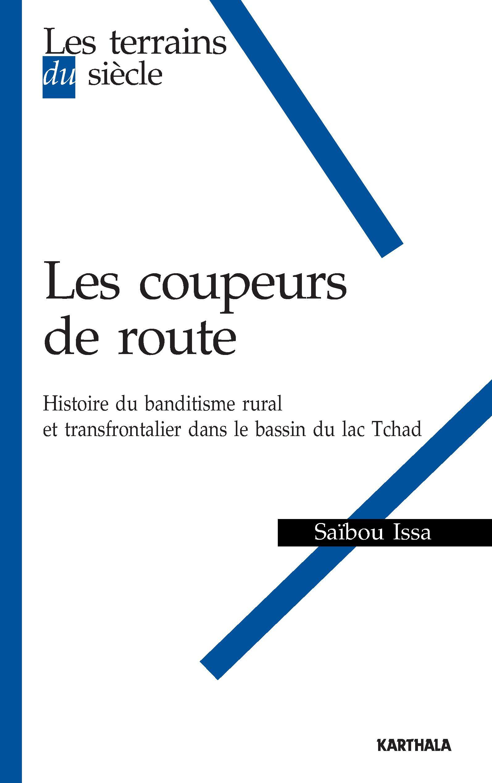 Les coupeurs de route - histoire du banditisme rural et transfrontalier dans le bassin du lac Tchad