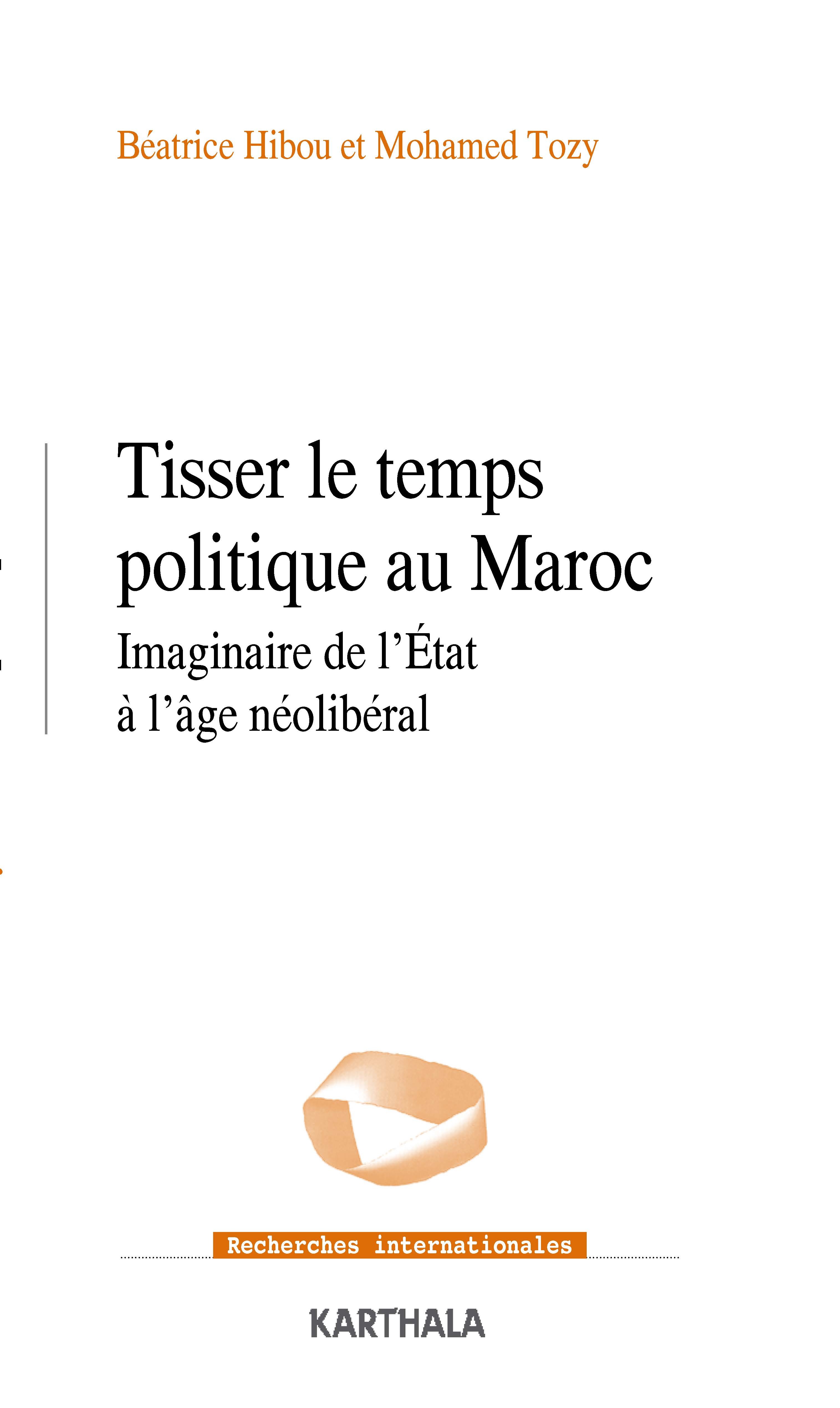 Tisser le temps politique au Maroc - imaginaire de l'État à l'âge néolibéral