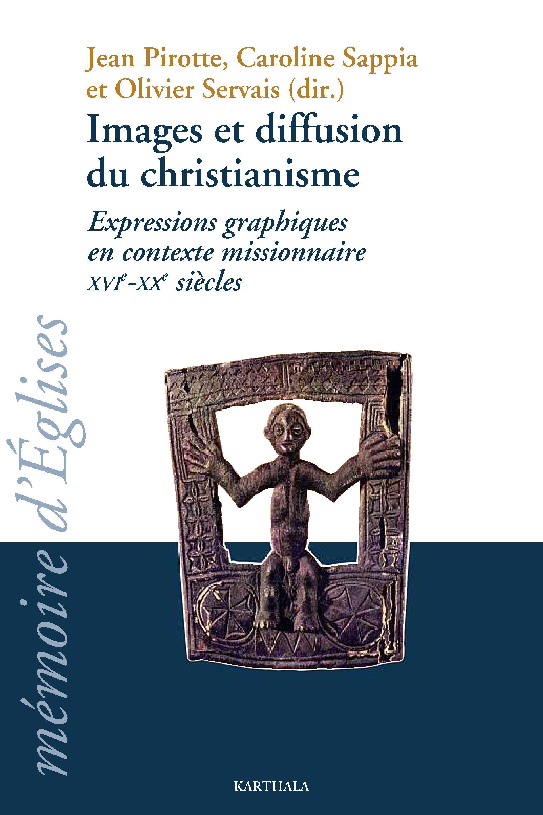 IMAGES ET DIFFUSION DU CHRISTIANISME, EXPRESSIONS GRAPHIQUES EN CONTEXTE MISSIONNAIRE XVIE-XXE SIECL