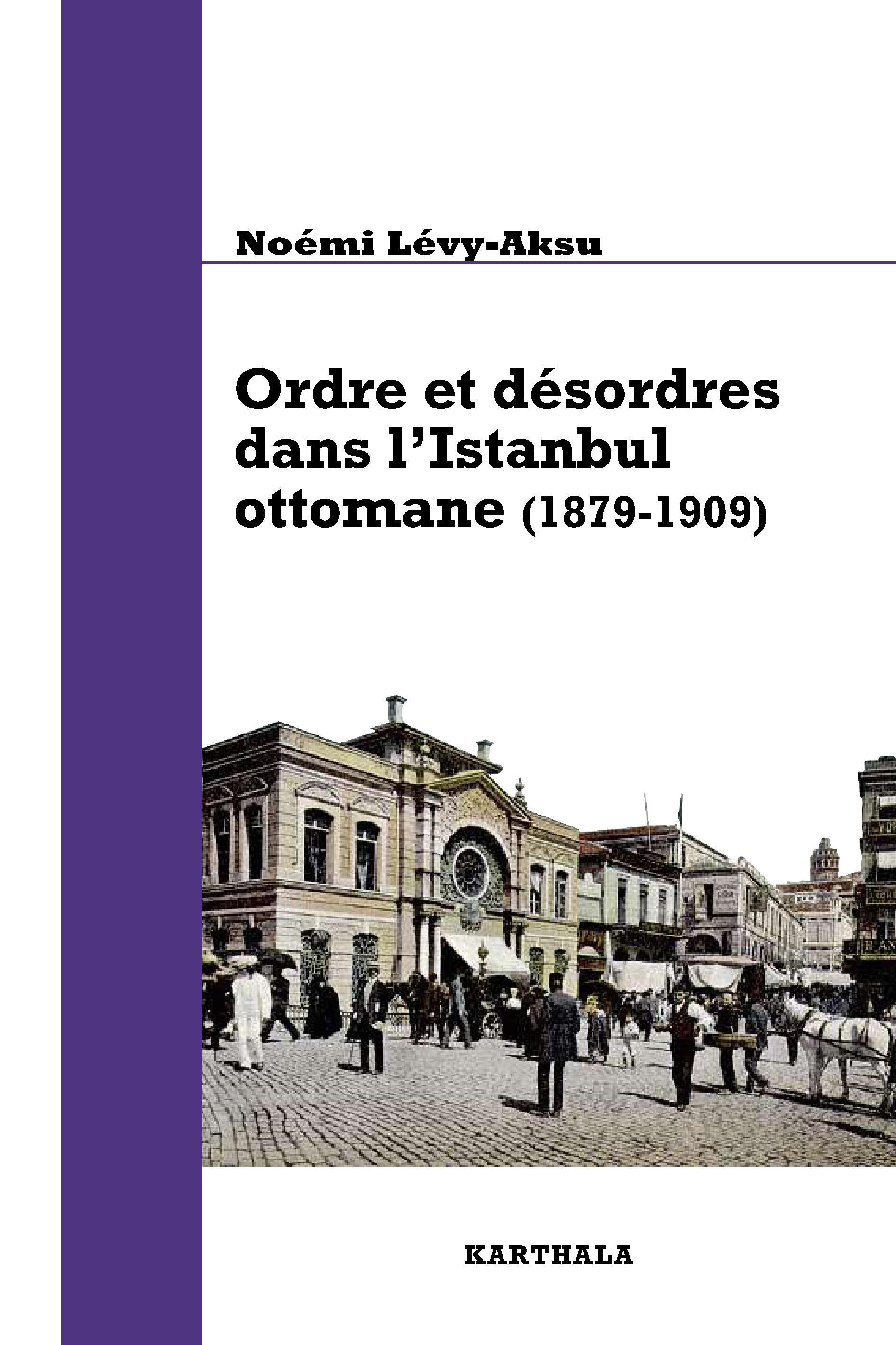Ordre et désordres dans l'Istanbul ottomane, 1879-1909 - de l'État au quartier