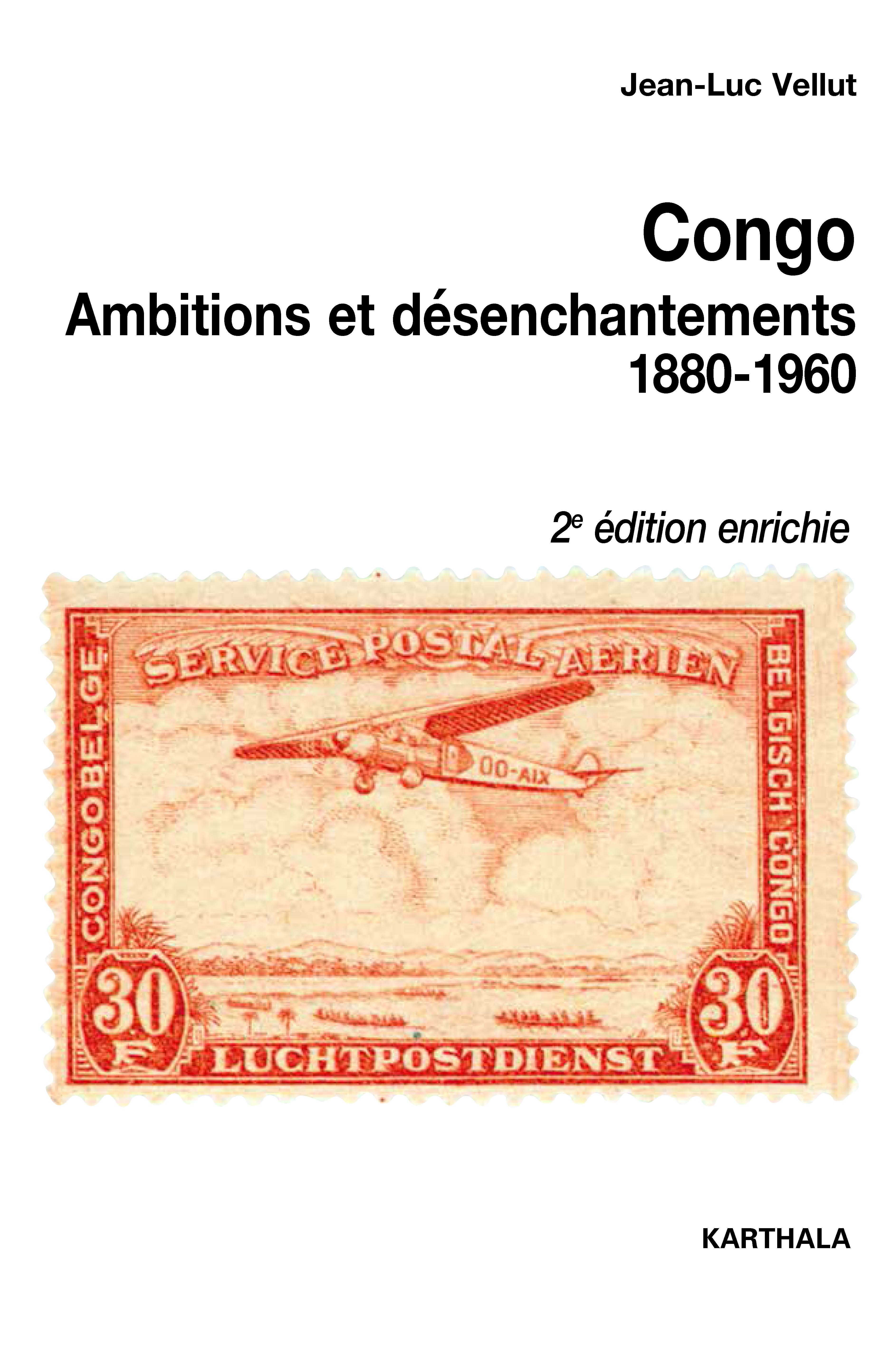 CONGO, AMBITIONS ET DESENCHANTEMENTS (1880-1960)
