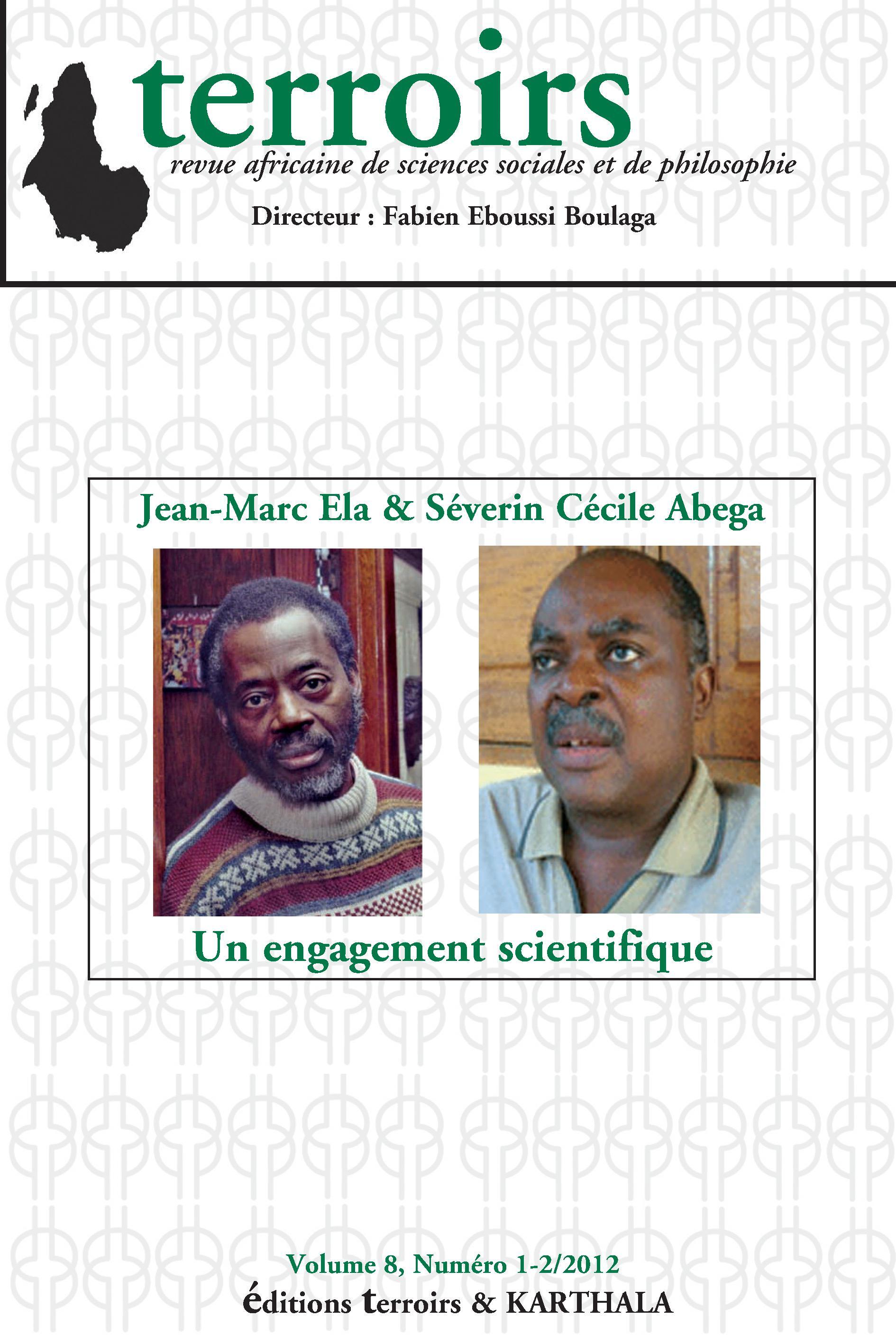 TERROIRS - VOLUME 8, NUMERO 1-2/2012, JEAN-MARC ELA ET SEVERIN CECILE ABEGA : UN ENGAGEMENT SCIENTIF