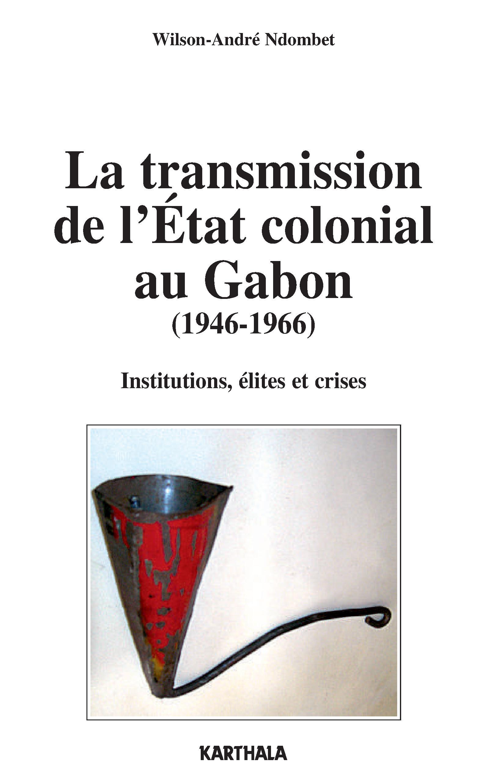 La transmission de l'État colonial au Gabon - 1946-1966