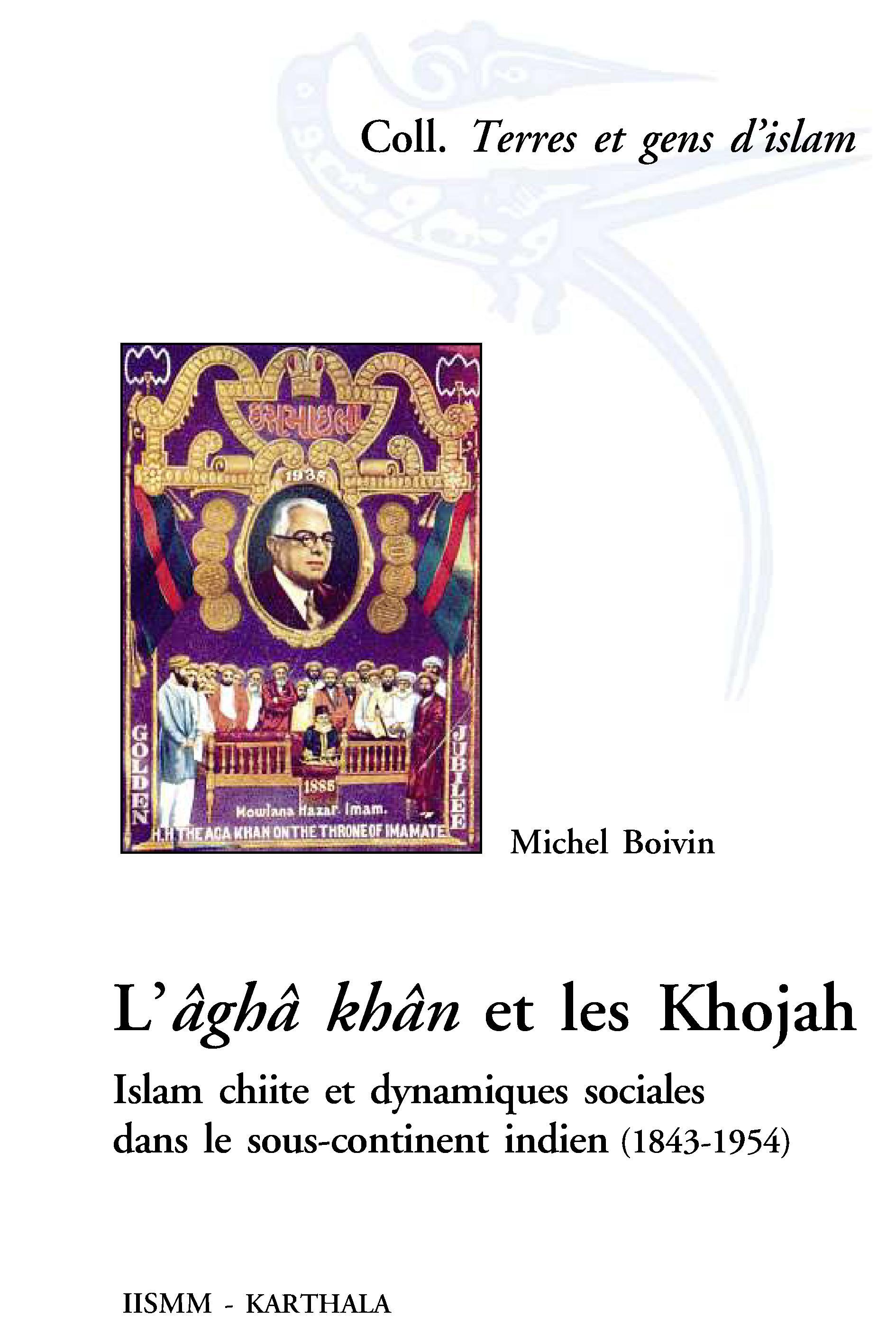 L'âghâ khân et les Khojah - islam chiite et dynamiques sociales dans le sous-continent indien, 1843-1954
