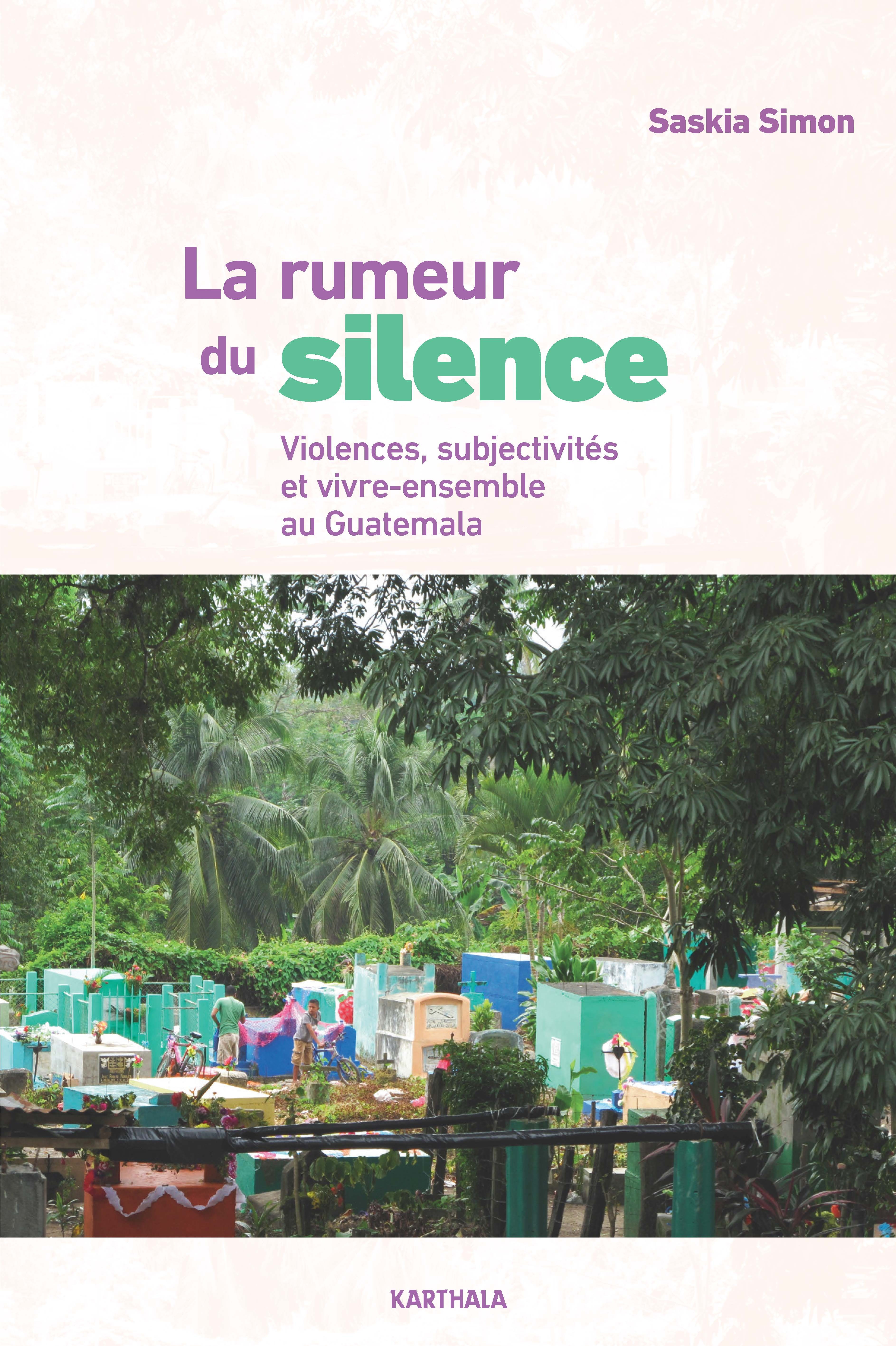 RUMEUR DU SILENCE, VIOLENCES, SUBJECTIVITES ET VIVRE-ENSEMBLE AU GUATEMALA