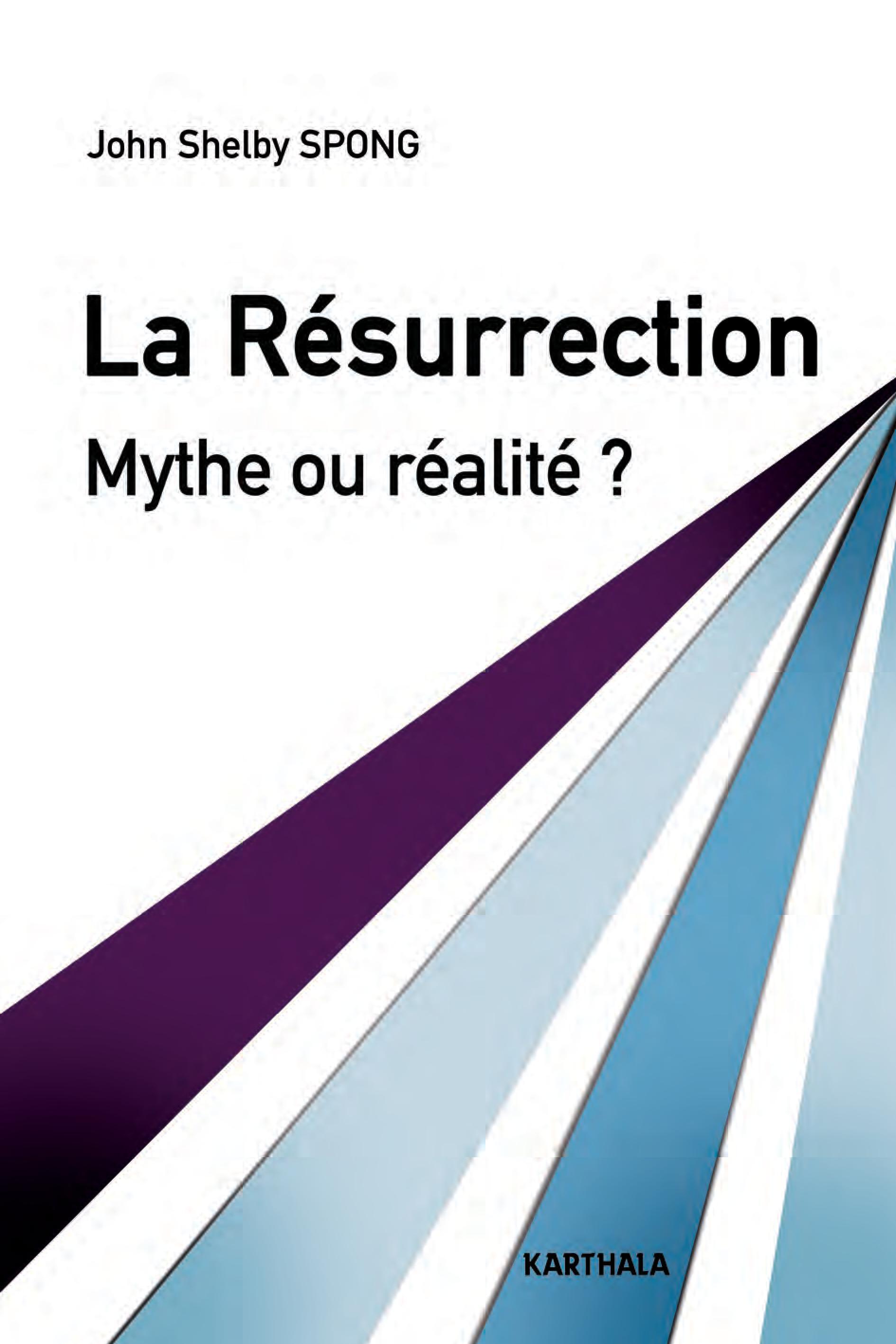 La résurrection, mythe ou réalité ? - un évêque à la recherche des origines du christianisme