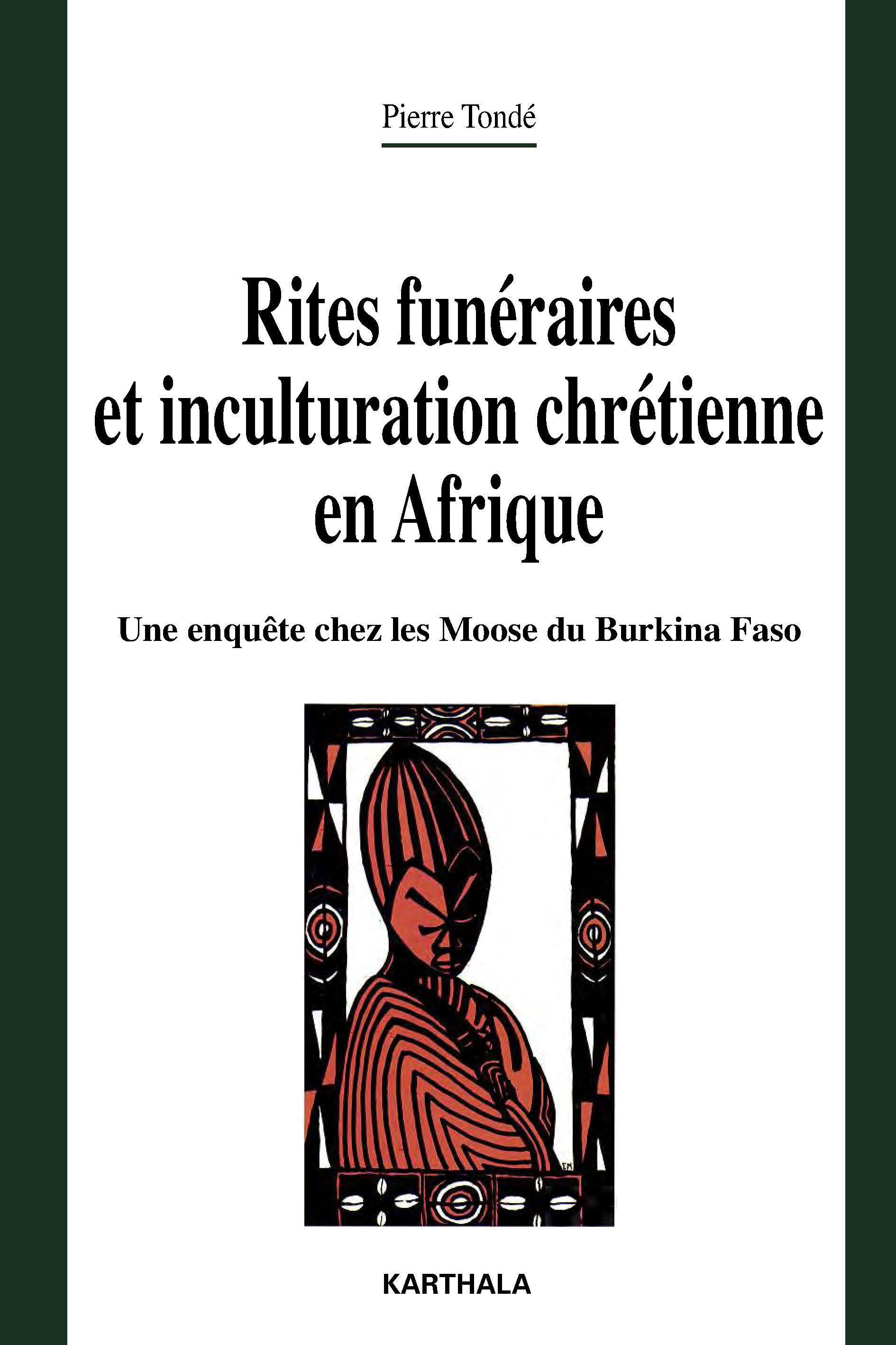 Rites funéraires et inculturation chrétienne en Afrique - une enquête chez les Moose du Burkina Faso