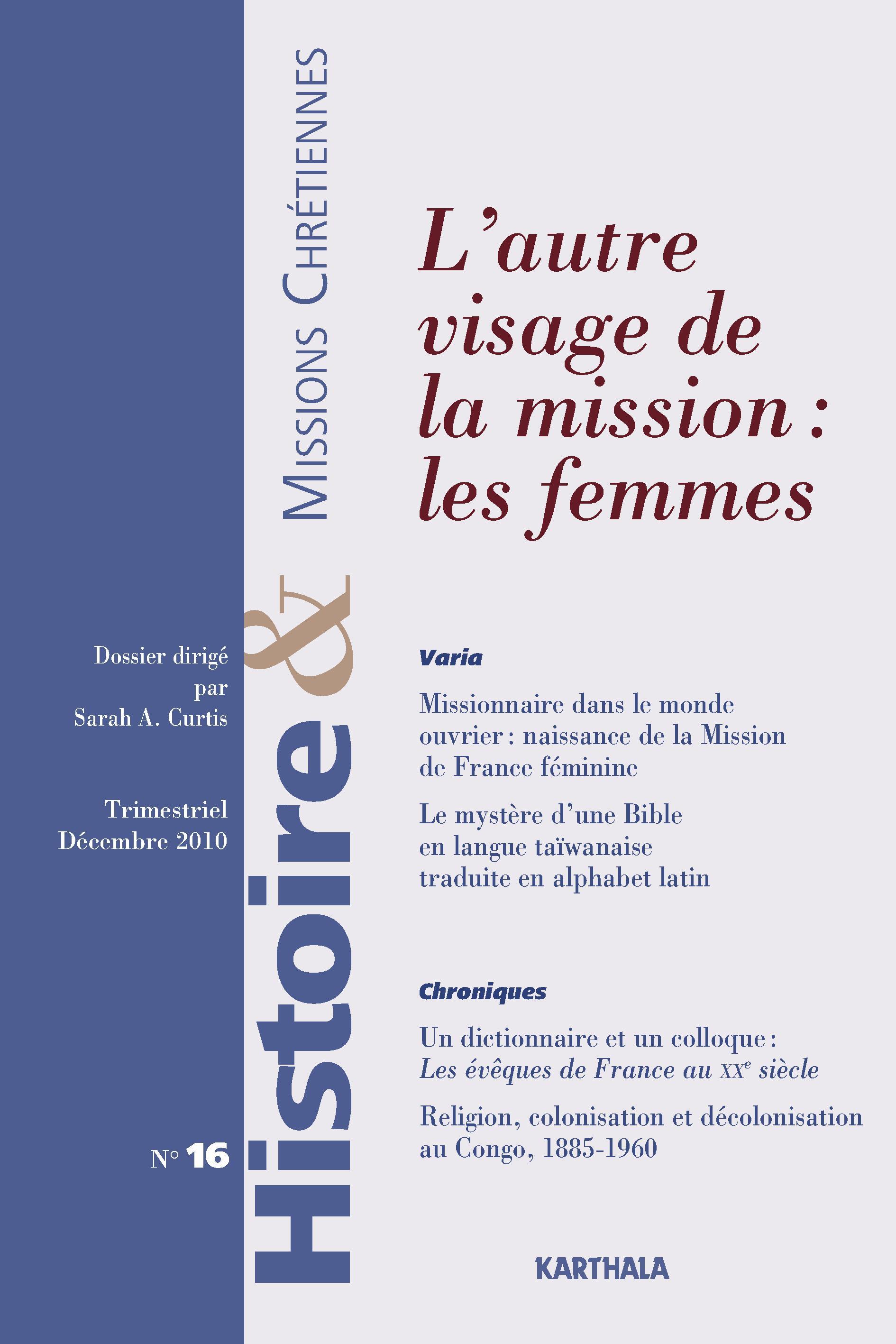 HISTOIRE ET MISSIONS CHRETIENNES N-016, L'AUTRE VISAGE DE LA MISSION : LES FEMMES